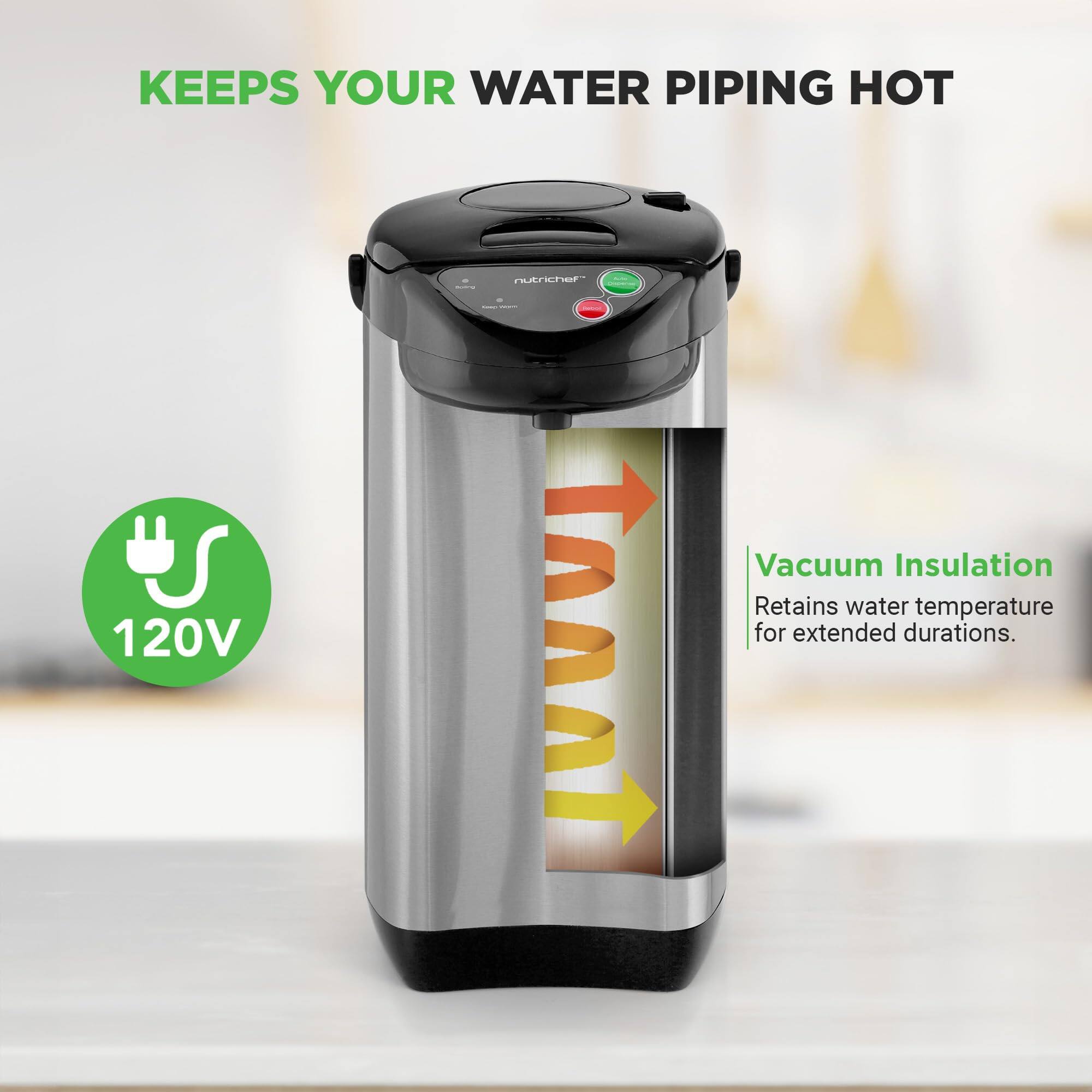 KEEPS YOUR WATER PIPING HOT

nutrichef 120V

Vacuum Insulation
Retains water temperature for extended durations.