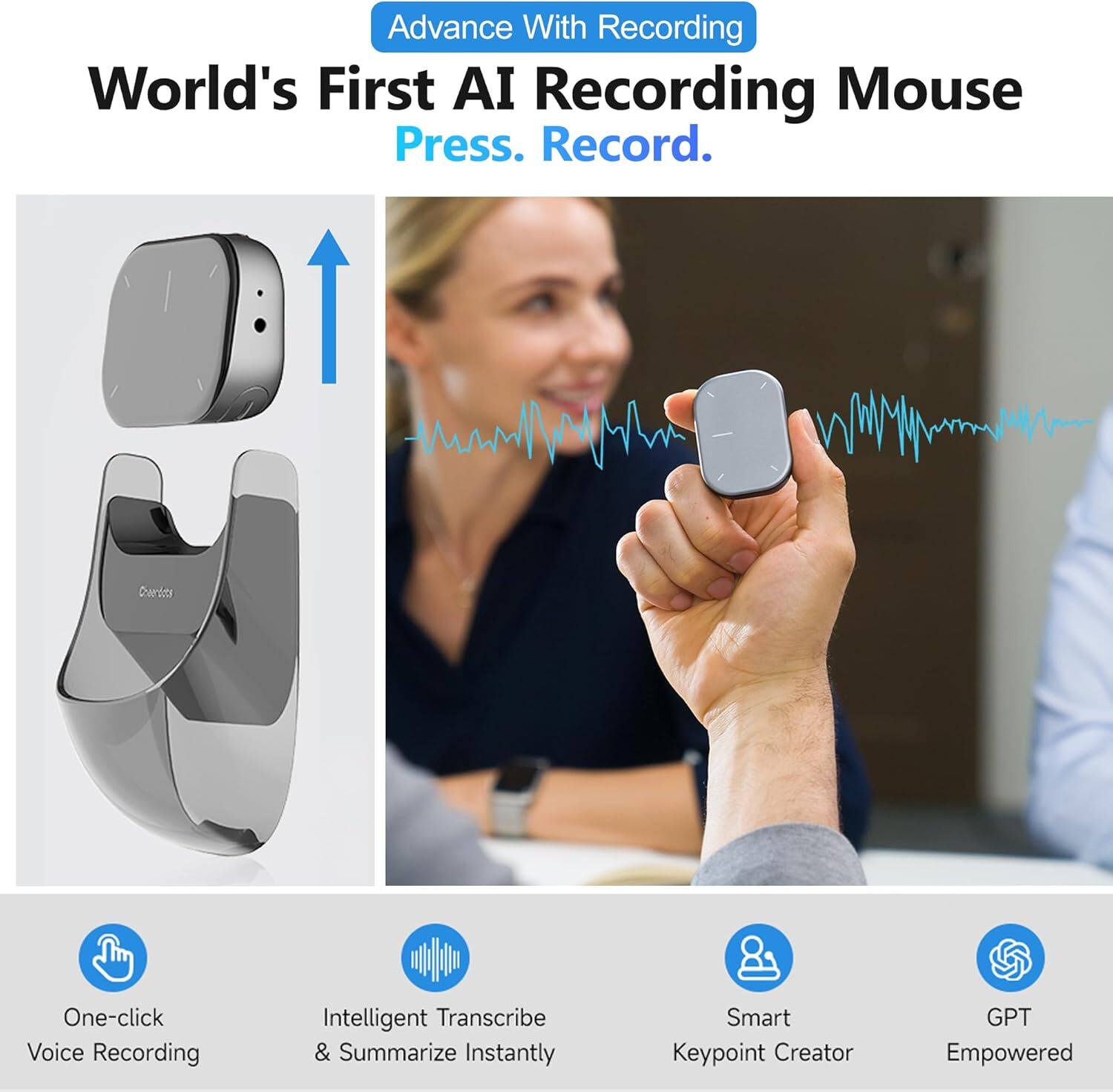 Advance With Recording  
World's First AI Recording Mouse  
Press. Record.  

One-click Voice Recording  
Intelligent Transcribe & Summarize Instantly  
Smart Keypoint Creator  
GPT Empowered
