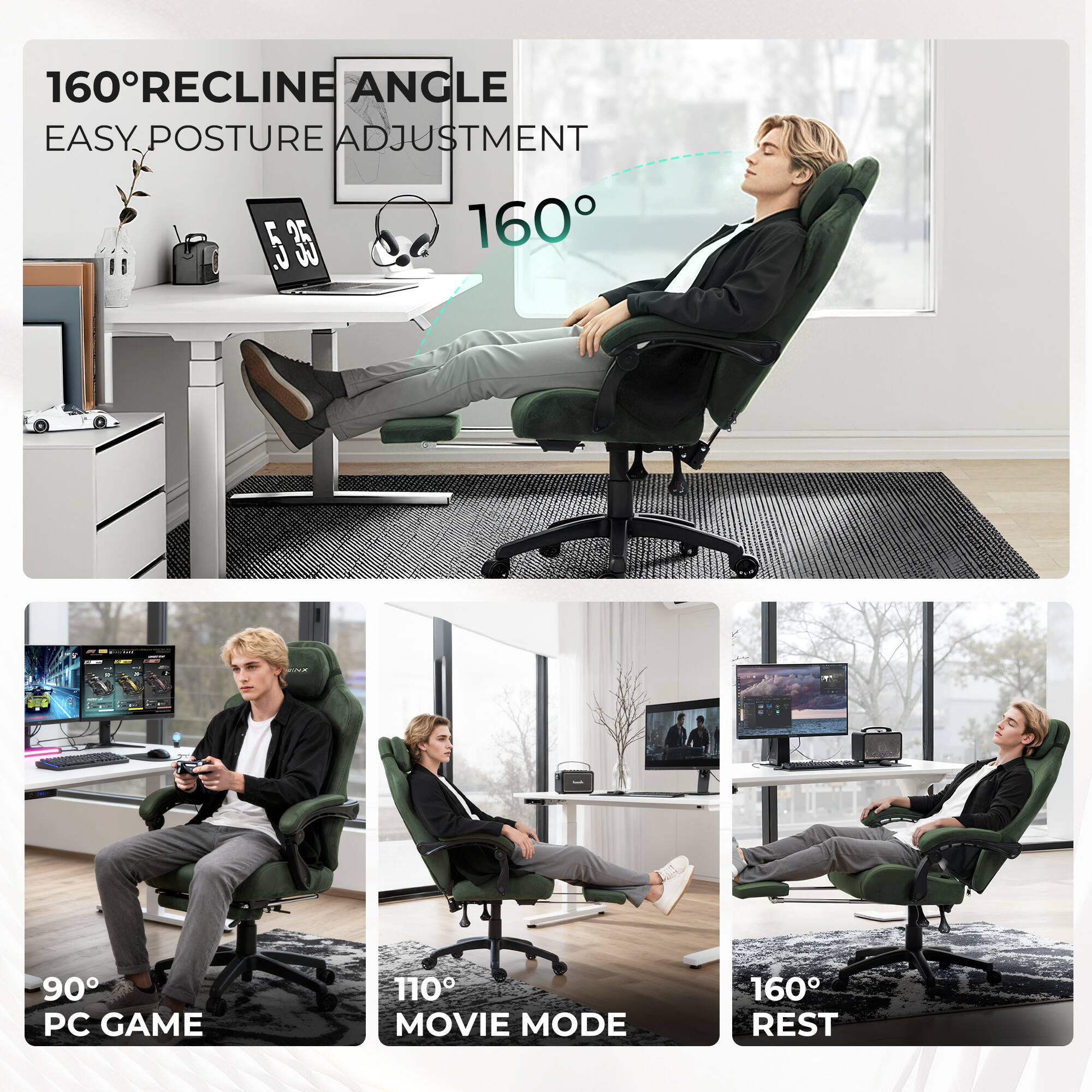 160° RECLINE ANGLE  
EASY POSTURE ADJUSTMENT  

160°  

90° PC GAME  
110° MOVIE MODE  
160° REST