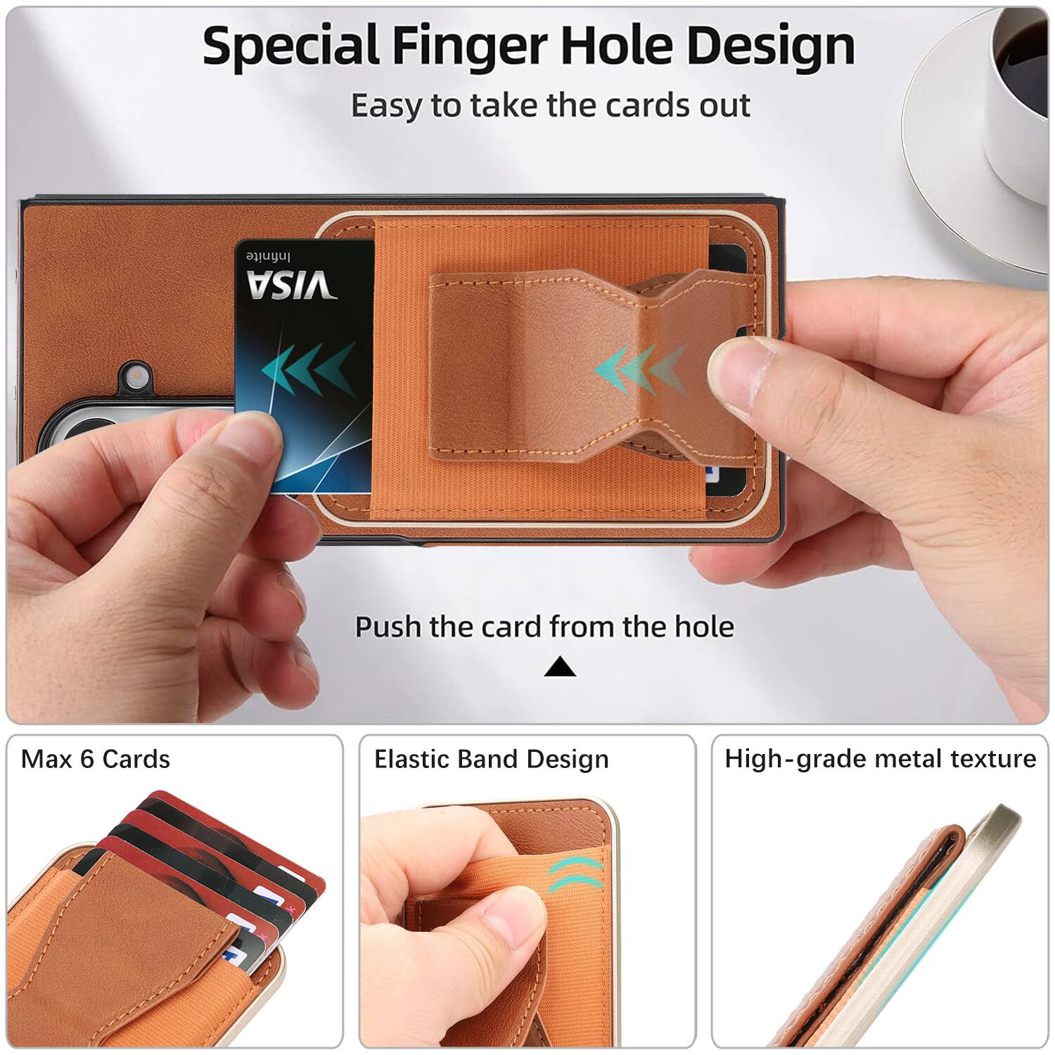 Special Finger Hole Design  
Easy to take the cards out  

Push the card from the hole  

Max 6 Cards  

Elastic Band Design  

High-grade metal texture