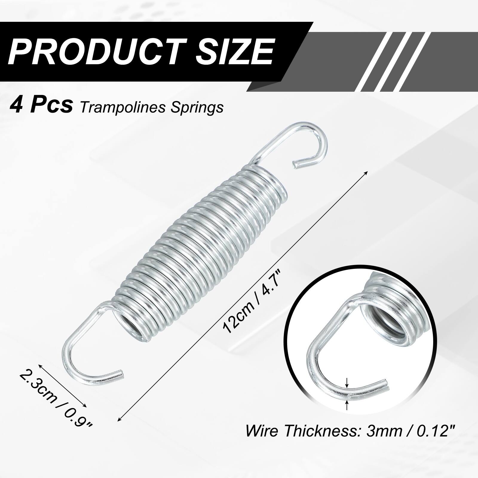 PRODUCT SIZE

4 Pcs Trampolines Springs

2.3cm / 0.9"  
12cm / 4.7"  
12cm / 4.7"  
Wire Thickness: 3mm / 0.12"