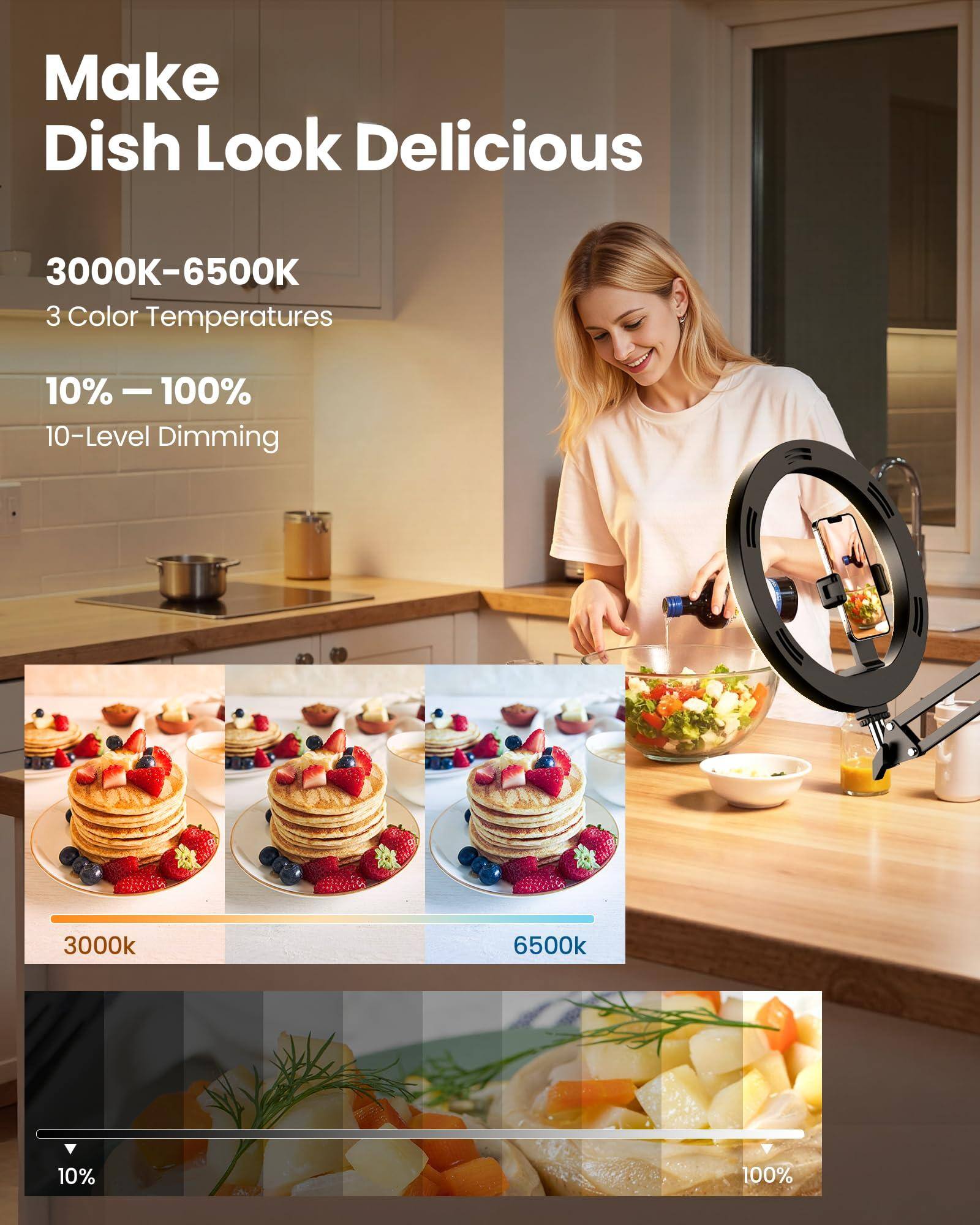Make Dish Look Delicious

3000K-6500K  
3 Color Temperatures  
10% — 100%  
10-Level Dimming

3000k  
6500k

10%  
100%