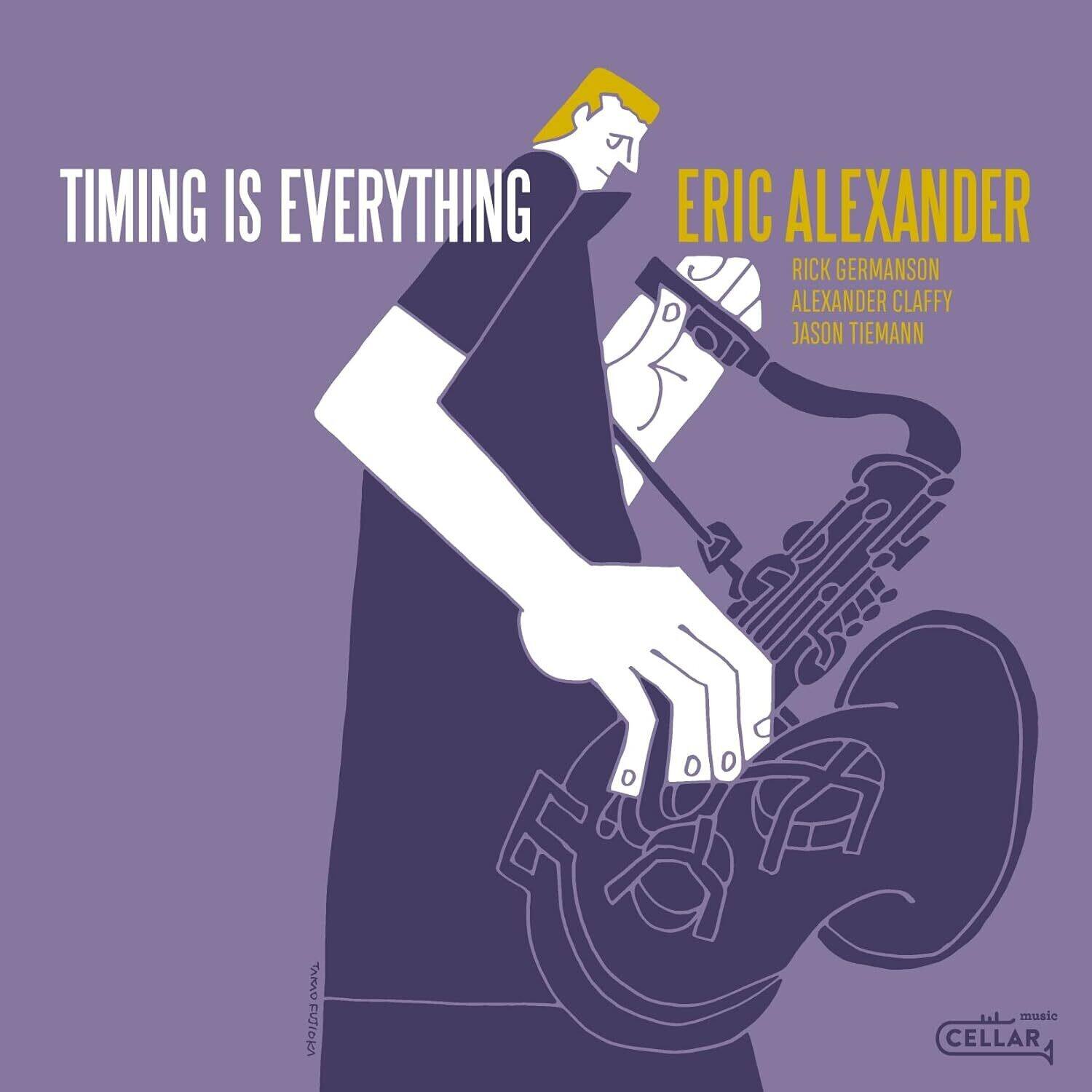 TIMING IS EVERYTHING

ERIC ALEXANDER

RICK GERMANSON  
ALEXANDER CLAFFY  
JASON TIEMANN

music CELLAR