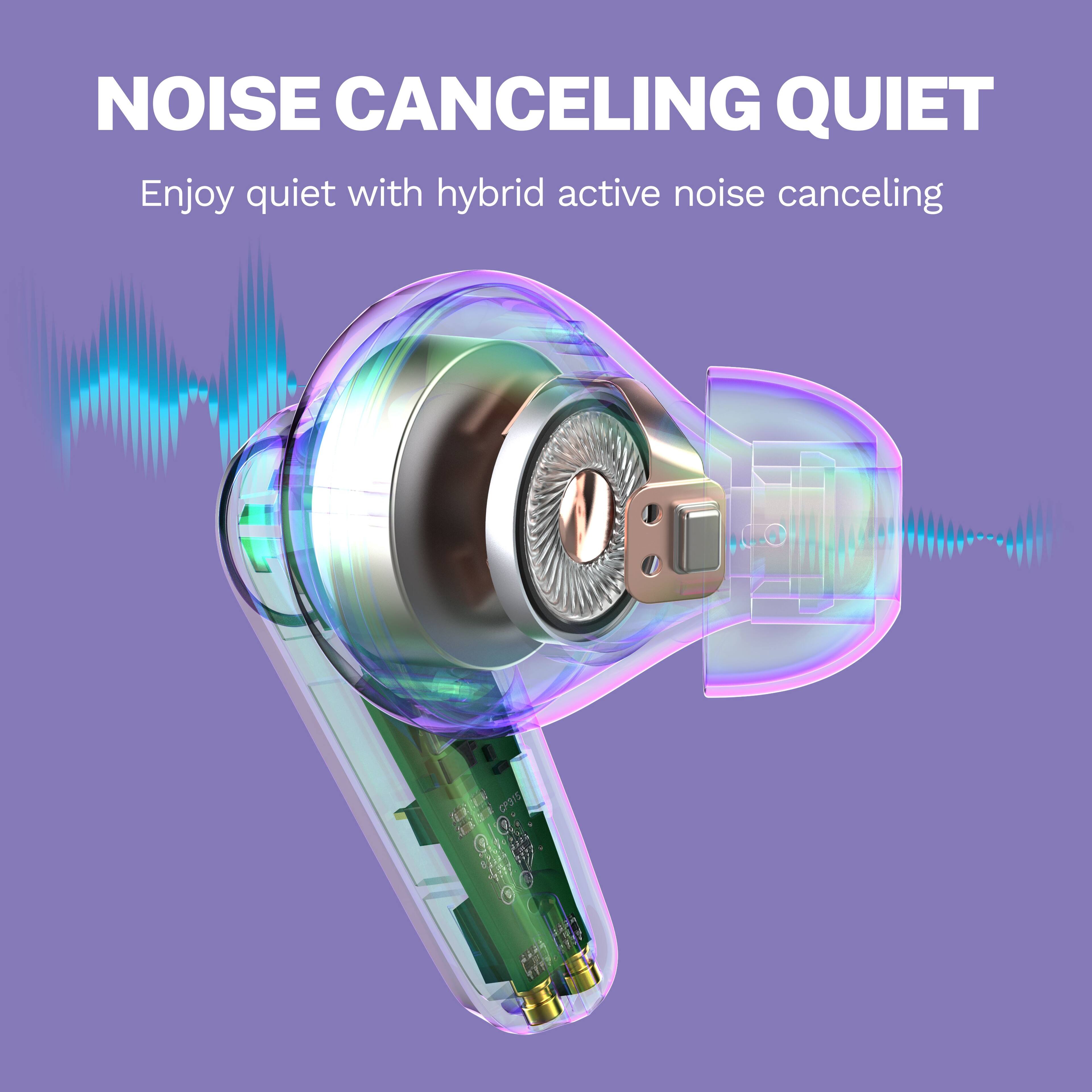NOISE CANCELING QUIET
Enjoy quiet with hybrid active noise canceling
EE R CP31S 0R  2Ad A44
