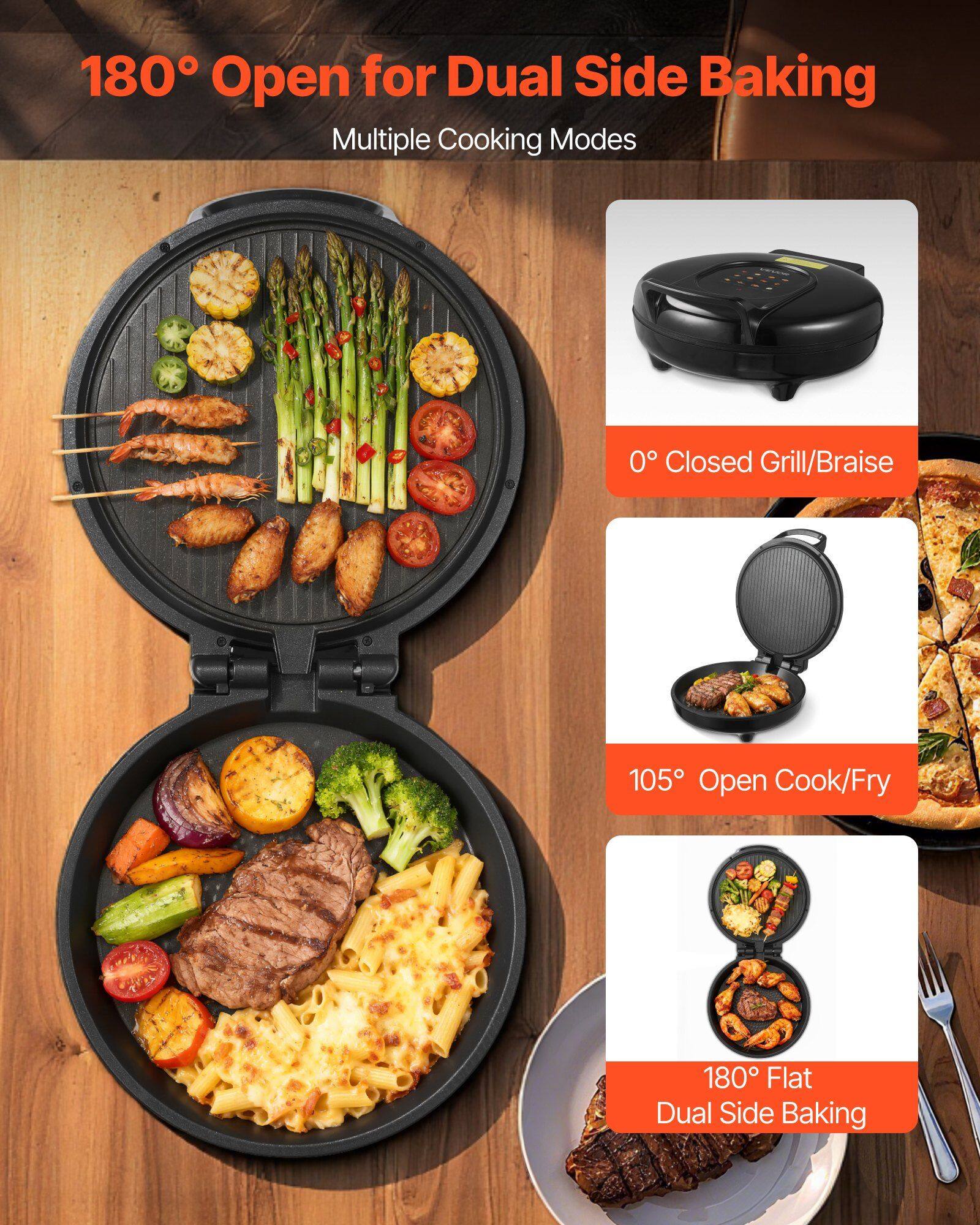 180° Open for Dual Side Baking  
Multiple Cooking Modes  

0° Closed Grill/Braise  

105° Open Cook/Fry  

180° Flat Dual Side Baking