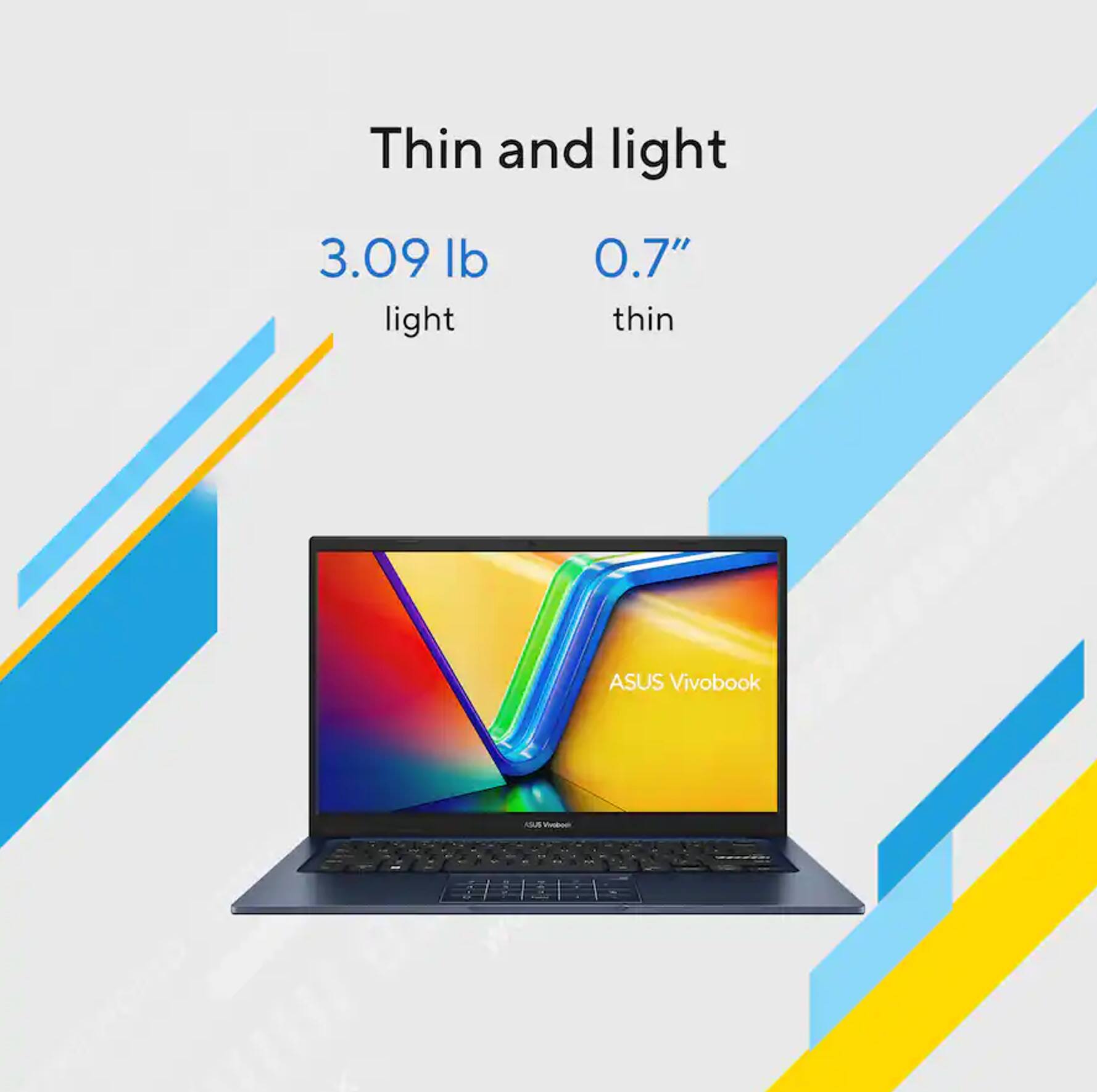 Thin and light  
3.09 lb light  
0.7" thin  
ASUS Vivobook
