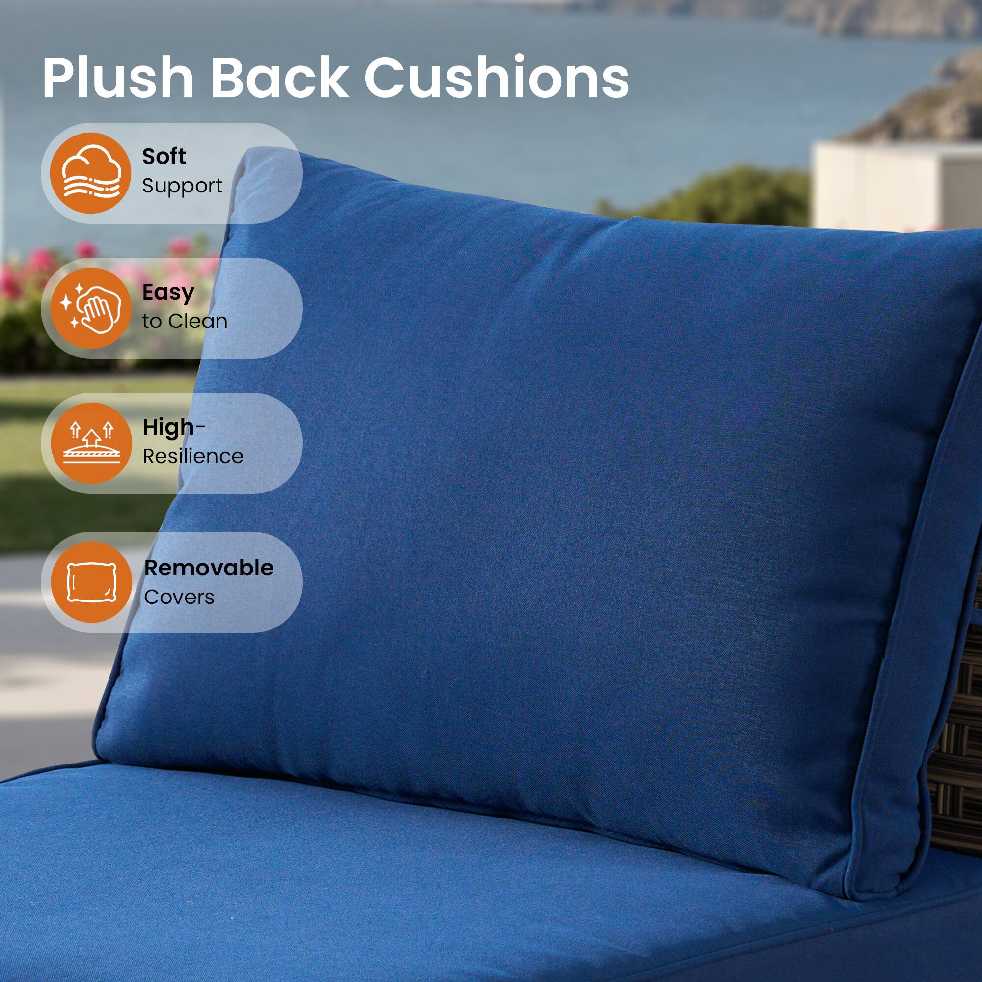 Plush Back Cushions

- Soft Support
- Easy to Clean
- High-Resilience
- Removable Covers