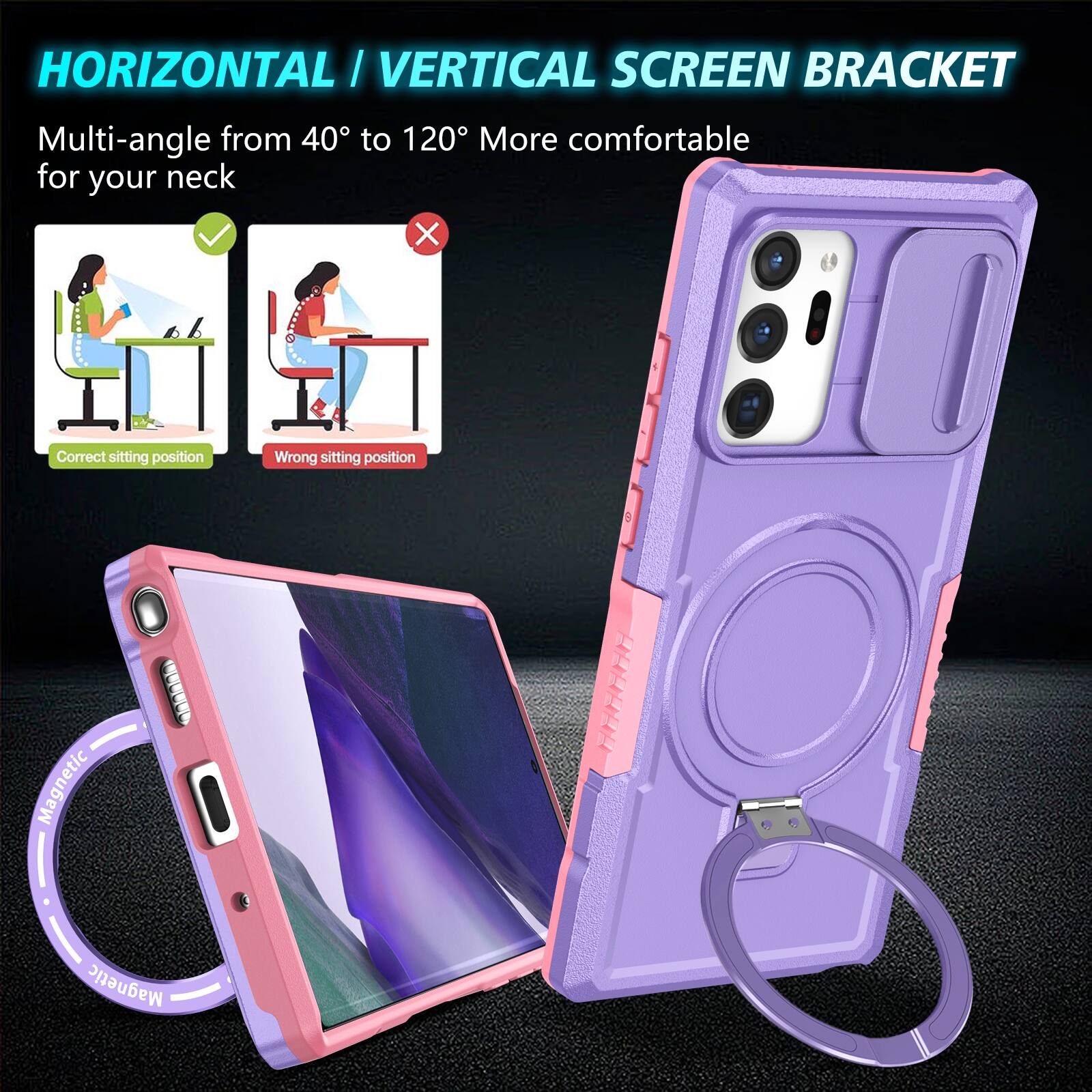 HORIZONTAL / VERTICAL SCREEN BRACKET  
Multi-angle from 40° to 120° More comfortable for your neck  
Correct sitting position  
Wrong sitting position  
Magnetic