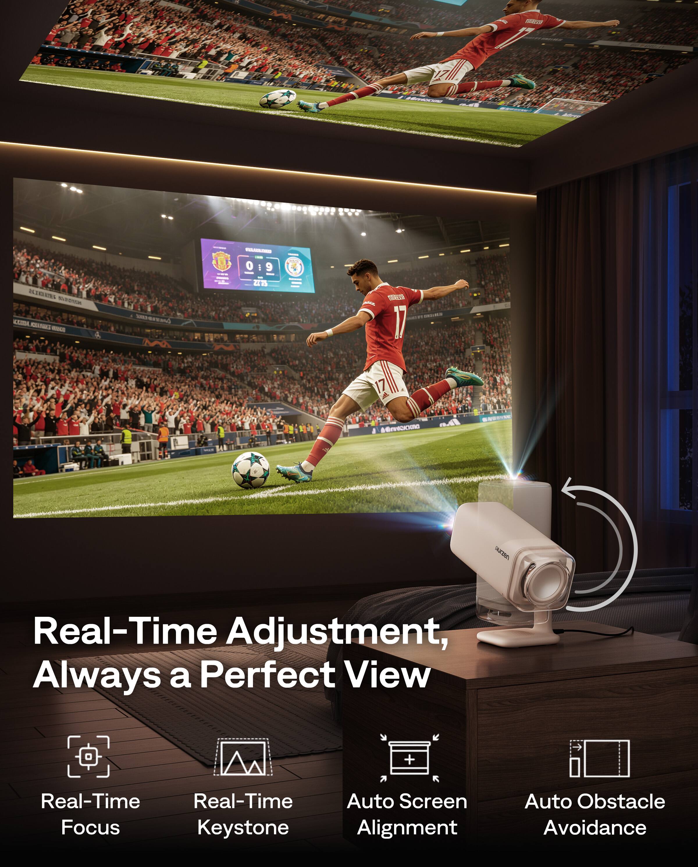 Real-Time Adjustment, Always a Perfect View

- Real-Time Focus
- Real-Time Keystone
- Auto Screen Alignment
- Auto Obstacle Avoidance