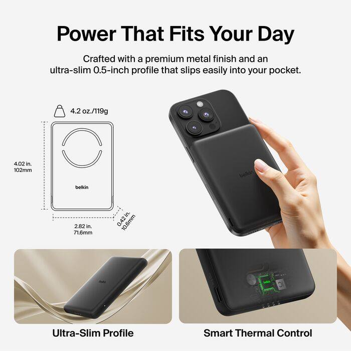 Power That Fits Your Day

Crafted with a premium metal finish and an ultra-slim 0.5-inch profile that slips easily into your pocket.

- 4.2 oz./119g
- 4.02 in. (102mm)
- 2.82 in. (71.6mm)
- 0.42 in. (10.6mm)

Ultra-Slim Profile

Smart Thermal Control