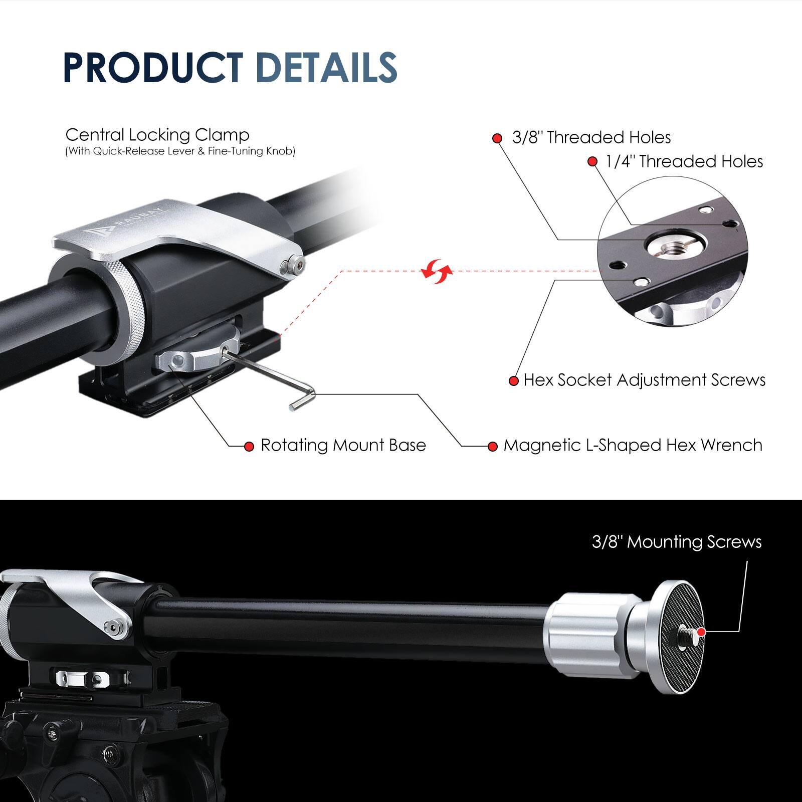 PRODUCT DETAILS

Central Locking Clamp  
(With Quick-Release Lever & Fine-Tuning Knob)

- 3/8" Threaded Holes
- 1/4" Threaded Holes
- Hex Socket Adjustment Screws
- Rotating Mount Base
- Magnetic L-Shaped Hex Wrench
- 3/8" Mounting Screws