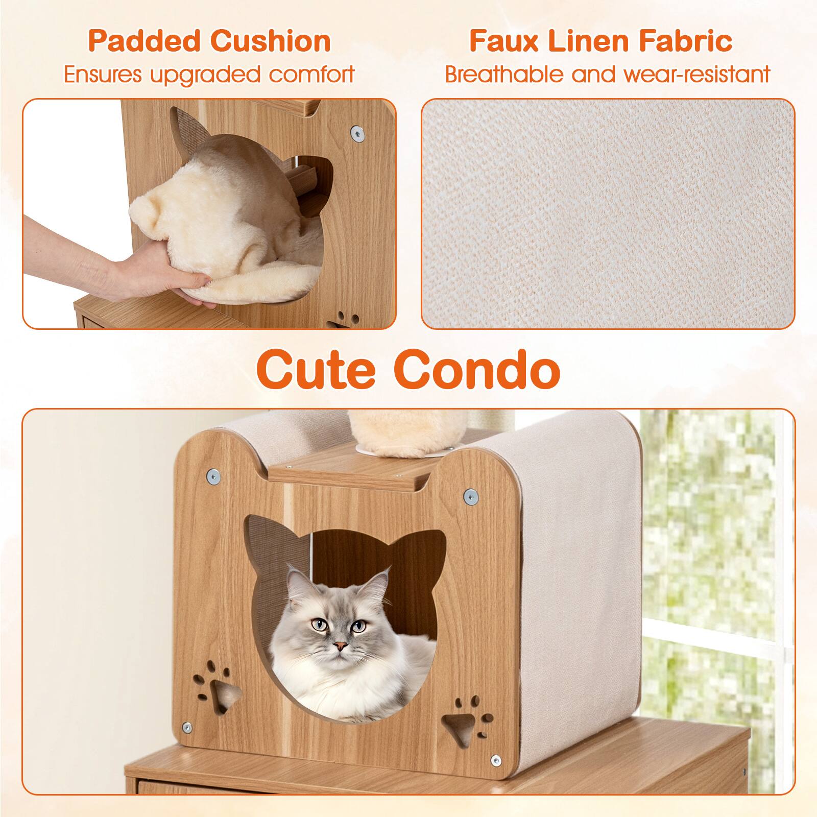 Padded Cushion  
Ensures upgraded comfort  

Faux Linen Fabric  
Breathable and wear-resistant  

Cute Condo