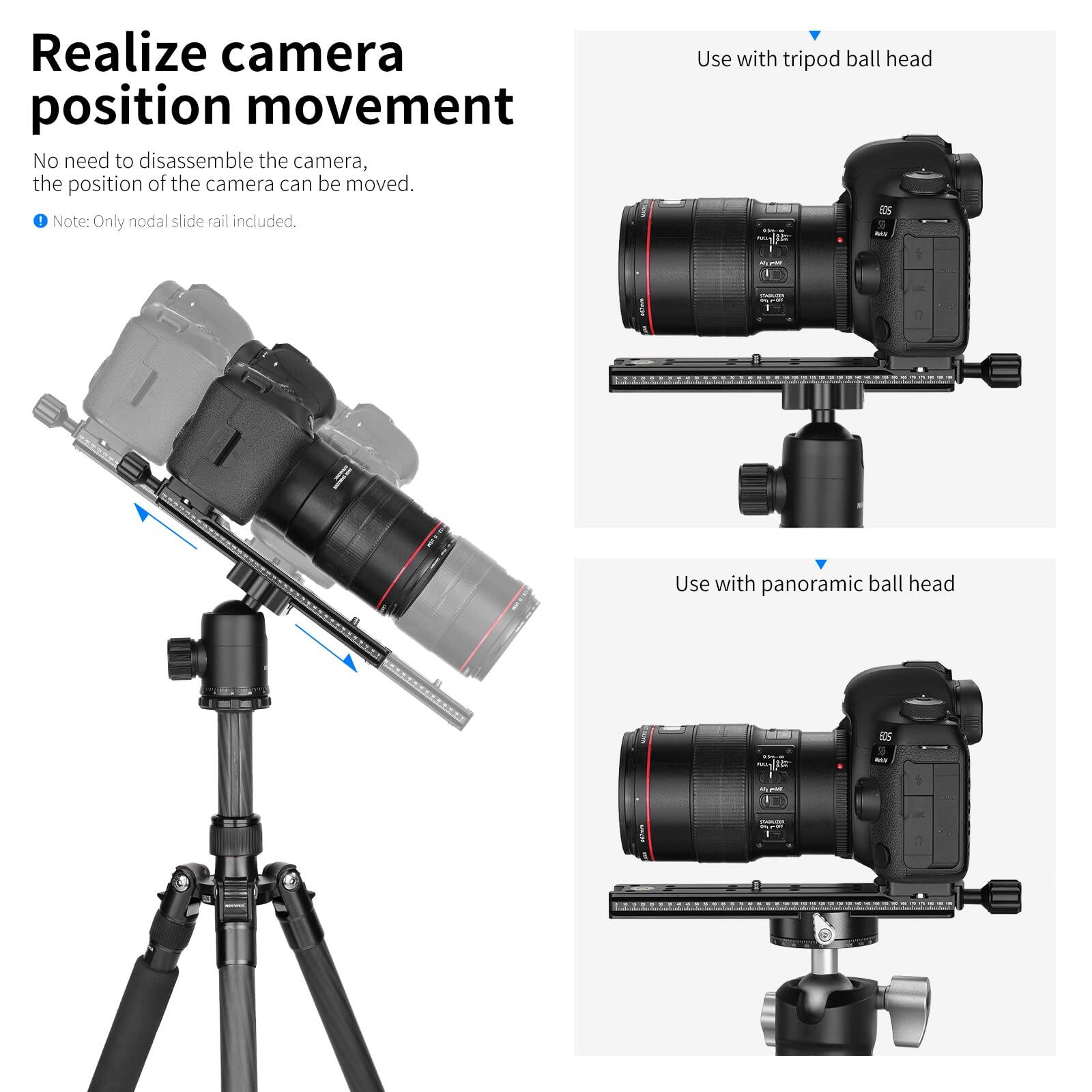 Realize camera position movement

No need to disassemble the camera, the position of the camera can be moved.

Note: Only nodal slide rail included.

Use with tripod ball head

Use with panoramic ball head