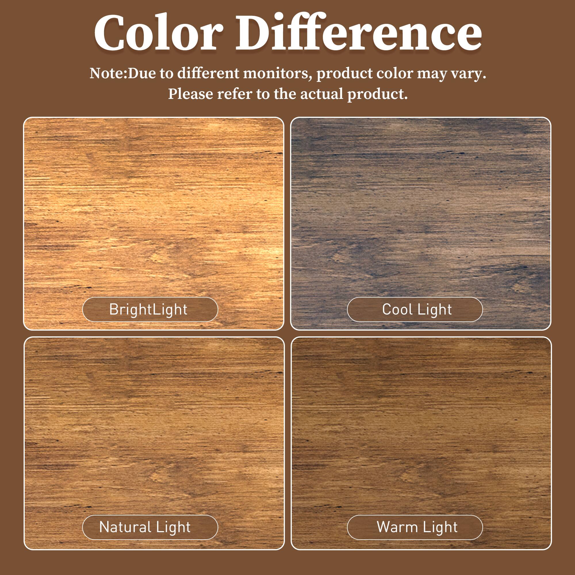 Color Difference

Note: Due to different monitors, product color may vary. Please refer to the actual product.

Bright Light  
Cool Light  
Natural Light  
Warm Light
