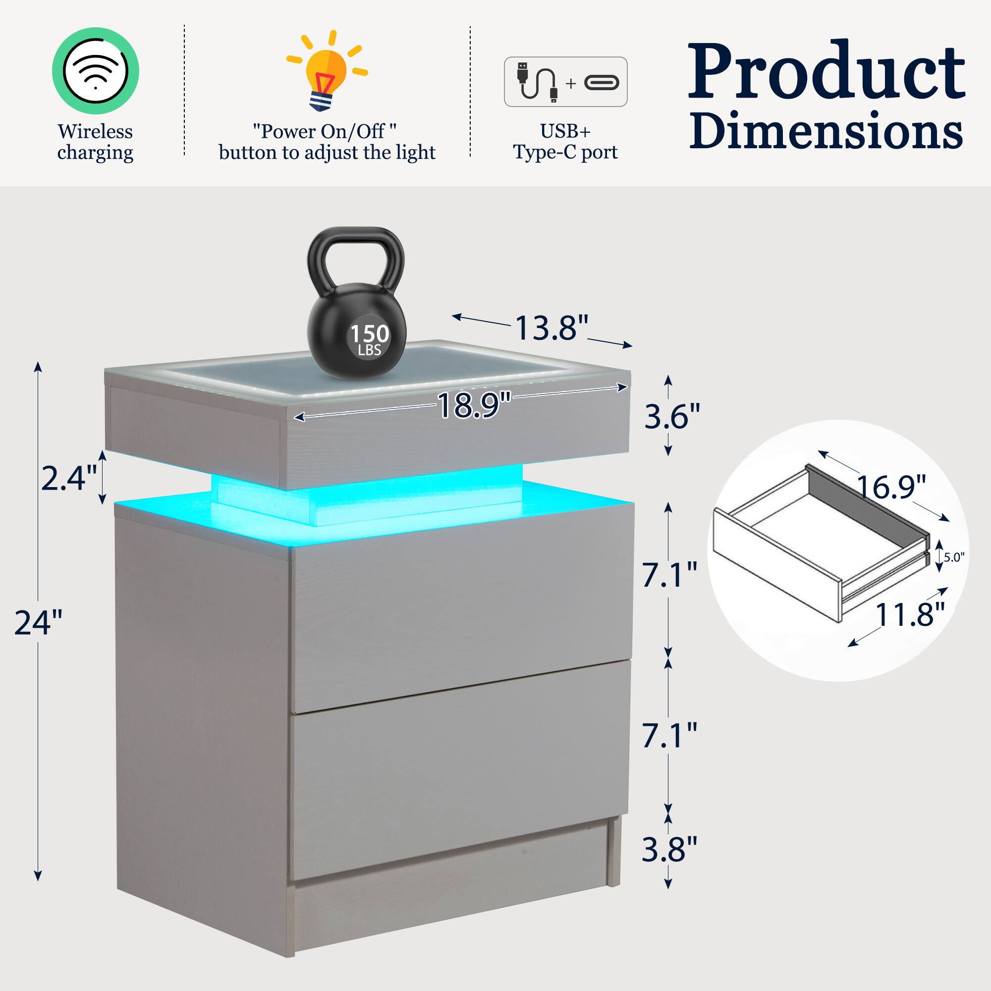 - Wireless charging
- "Power On/Off" button to adjust the light
- Product USB+ Type-C port
- 150 LBS
- Dimensions: 24" x 13.8" x 3.6" (top surface)
- Drawer dimensions: 16.9" x 11.8" x 5.0"
- Drawer height: 7.1"
- Overall height: 24"
- Drawer depth: 7.1"
- Bottom drawer height: 3.8"