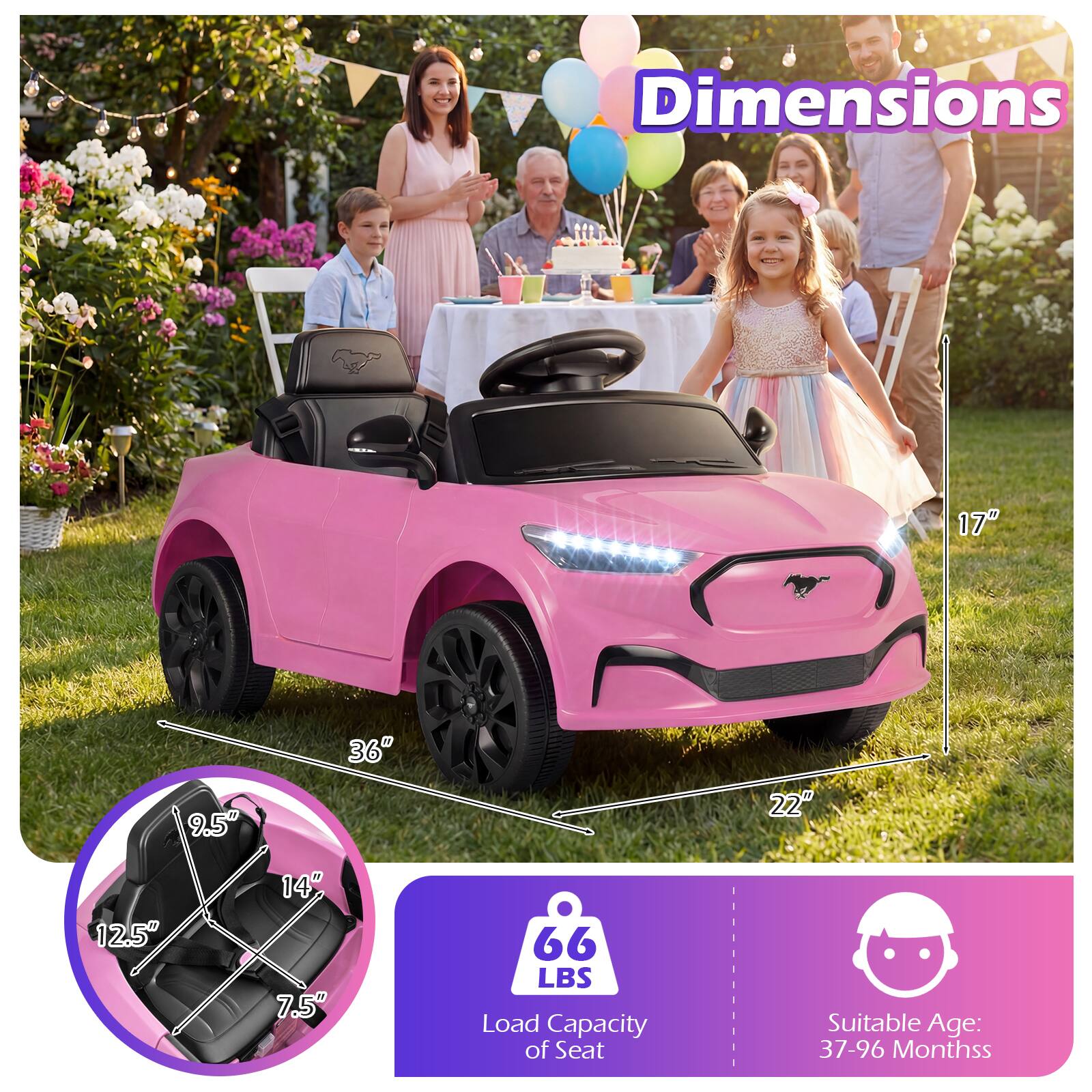 Dimensions: 17" x 9.5" x 36" x 22" x 12.5" x 14" x 7.5"  
Load Capacity of Seat: 66 LBS  
Suitable Age: 37-96 Months