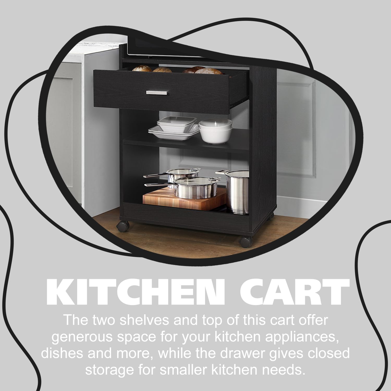 KITCHEN CART

The two shelves and top of this cart offer generous space for your kitchen appliances, dishes and more, while the drawer gives closed storage for smaller kitchen needs.