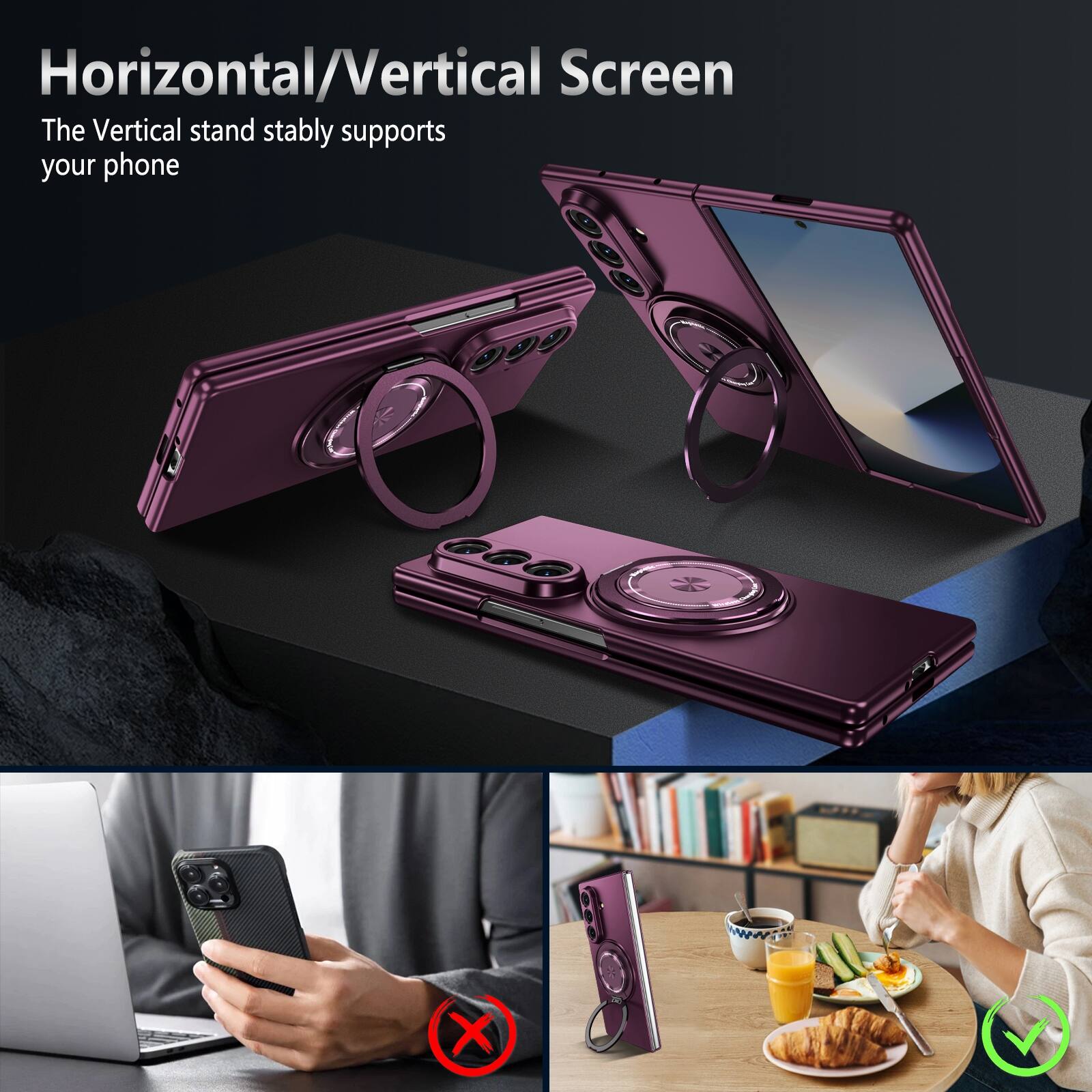 Horizontal/Vertical Screen  
The Vertical stand stably supports your phone