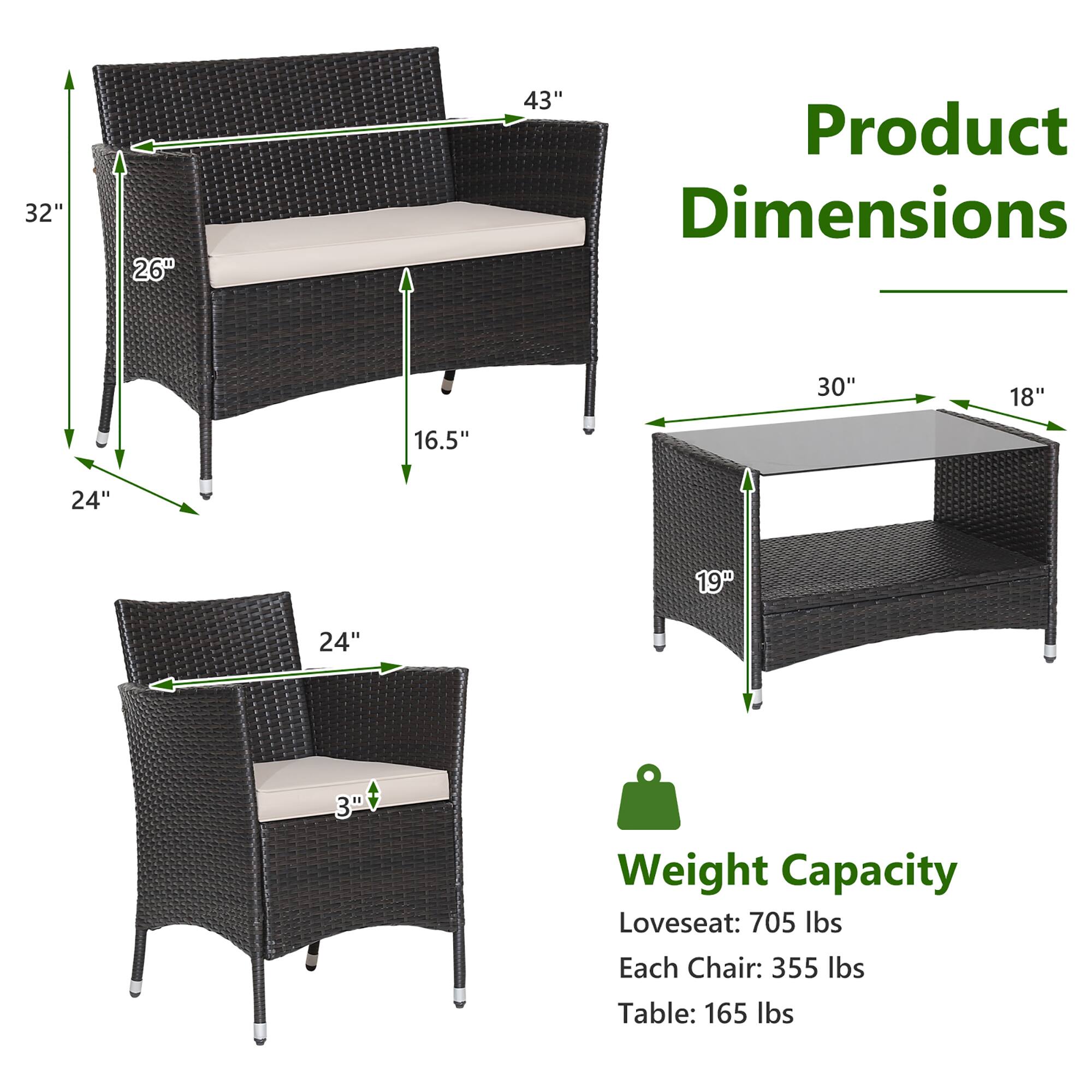 Product Dimensions: 32" 26" 43" 30" 18" 16.5" 24" 19" 24" 3"

Weight Capacity: Loveseat: 705 lbs Each Chair: 355 lbs Table: 165 lbs