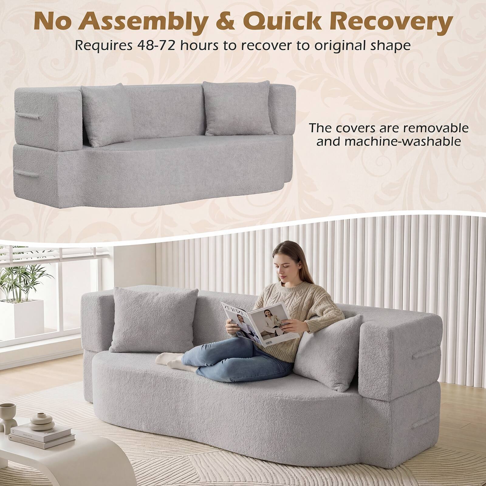 No Assembly & Quick Recovery  
Requires 48-72 hours to recover to original shape  
The covers are removable and machine-washable