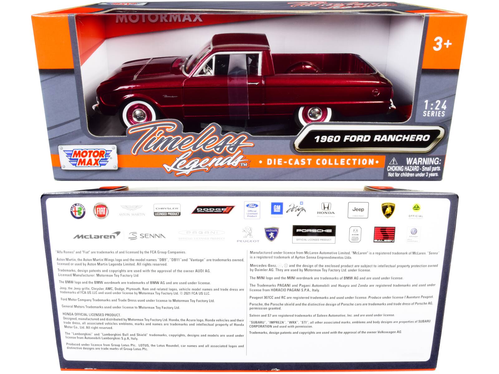 MOTORMAX 3+ 1:24 SERIES  
Timeless 1960 FORD RANCHERO  
MOTOR MAX Legends DIE-CAST COLLECTION  

WARNING: CHOKING HAZARD - Small parts. Not for children under 3 years.  

FIAT  
ASTON MARTIN  
LICENSIOS PRODUCT  
UOQUE  
tsey  
HONDA  
Jeep  
OFFICIAL  
McLaren  
3  
SENN  
DOGONI  
COENSEN  
PEUGEOT  
PORSCHE  
Romes" trademarks licensed Group Companies  
Manufactured Bicence Mclares Automotive Limited  
"Melaren" registered trademark Mclares  
"Seana" registered trademark  
Aynton Senna Empreedimentos  
Martia Wings DBY  
"D81s"  
"Vantage" Brademarks owned Icensed Martie Lagonda Limited  
rights reserved.  
Mercedes-Benz.  
design enclosed product subject intellectual praperty protection awned  
Trademarks design patents copyrights approval  
AUDIAG  
Daimler  
Motormax Factory license  
Licensed Manufacturer Motormas factory wendmark trademarks license  
werdmark trademarks license  
Trademarks  
PAGANI  
Pagani