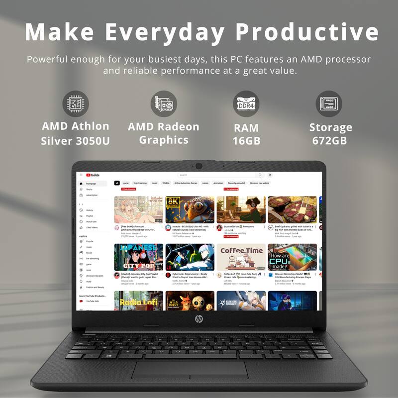 Make Everyday Productive

Powerful enough for your busiest days, this PC features an AMD processor and reliable performance at a great value.

- AMD Athlon Silver 3050U
- AMD Radeon Graphics
- DDR4 RAM 16GB
- Storage 672GB

8K TL Pan
LAVP
Pus
Po
nno
u
I
a
JAPANESE CITY POP
Coffee.Time
How are CPU made
Coterpune
Cutter
outs
nutetu
Presena
Radia
Lofi
Vode