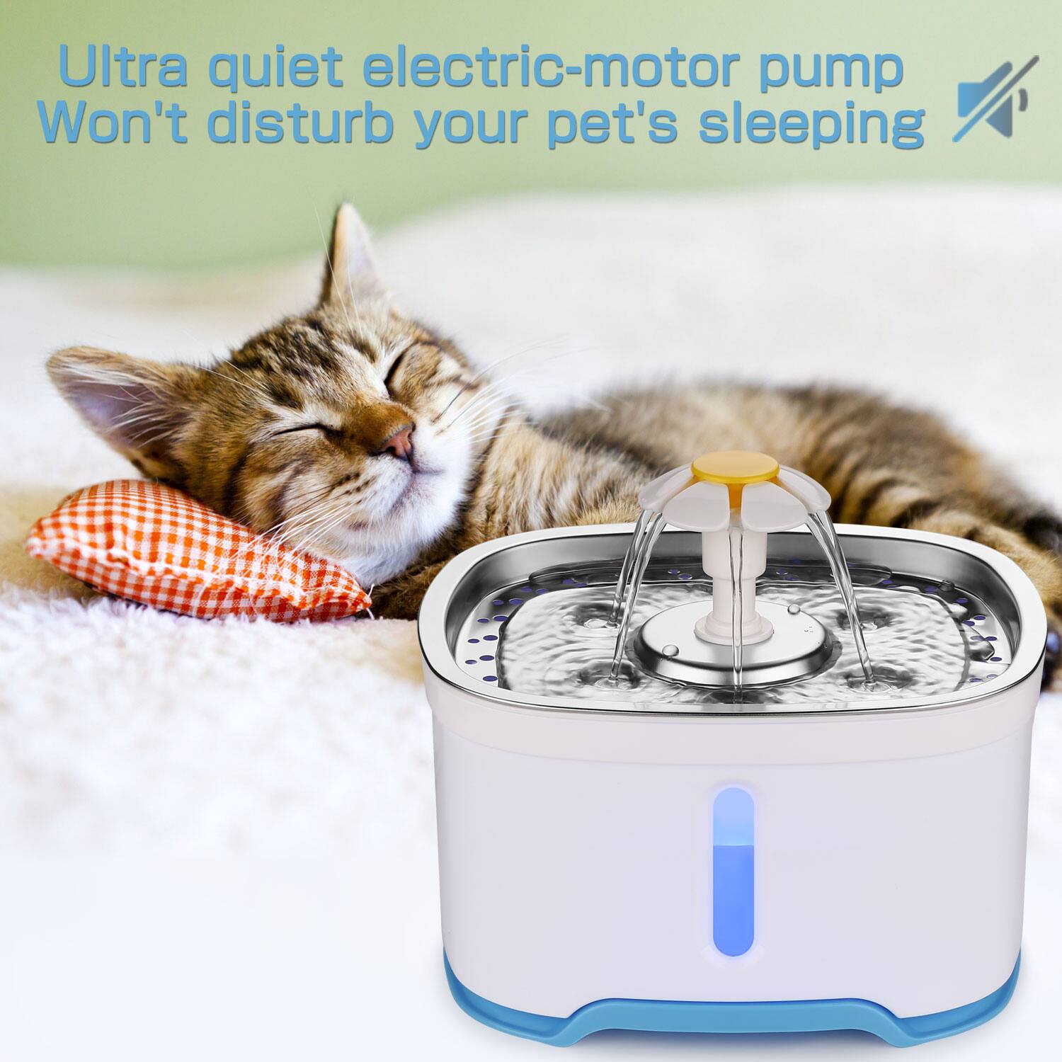 Ultra quiet electric-motor pump  
Won't disturb your pet's sleeping