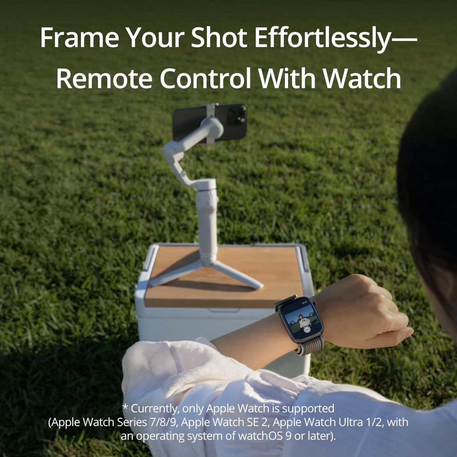 Frame Your Shot Effortlessly—  
Remote Control With Watch

*Currently, only Apple Watch is supported  
(Apple Watch Series 7/8/9, Apple Watch SE 2, Apple Watch Ultra 1/2, with an operating system of watchOS 9 or later).