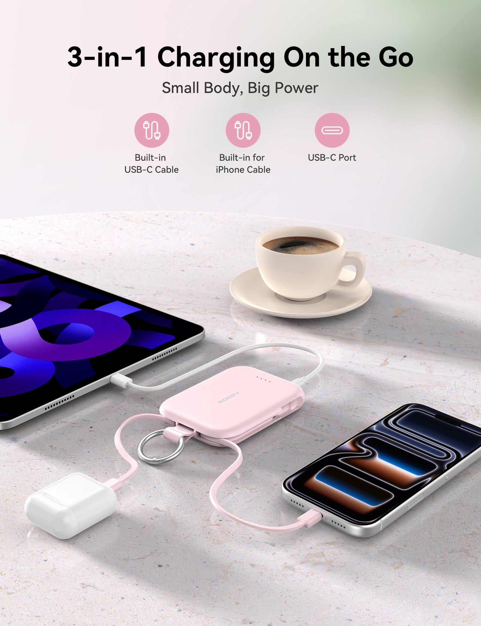 3-in-1 Charging On the Go  
Small Body, Big Power  

Built-in USB-C Cable  
Built-in for iPhone Cable  
USB-C Port