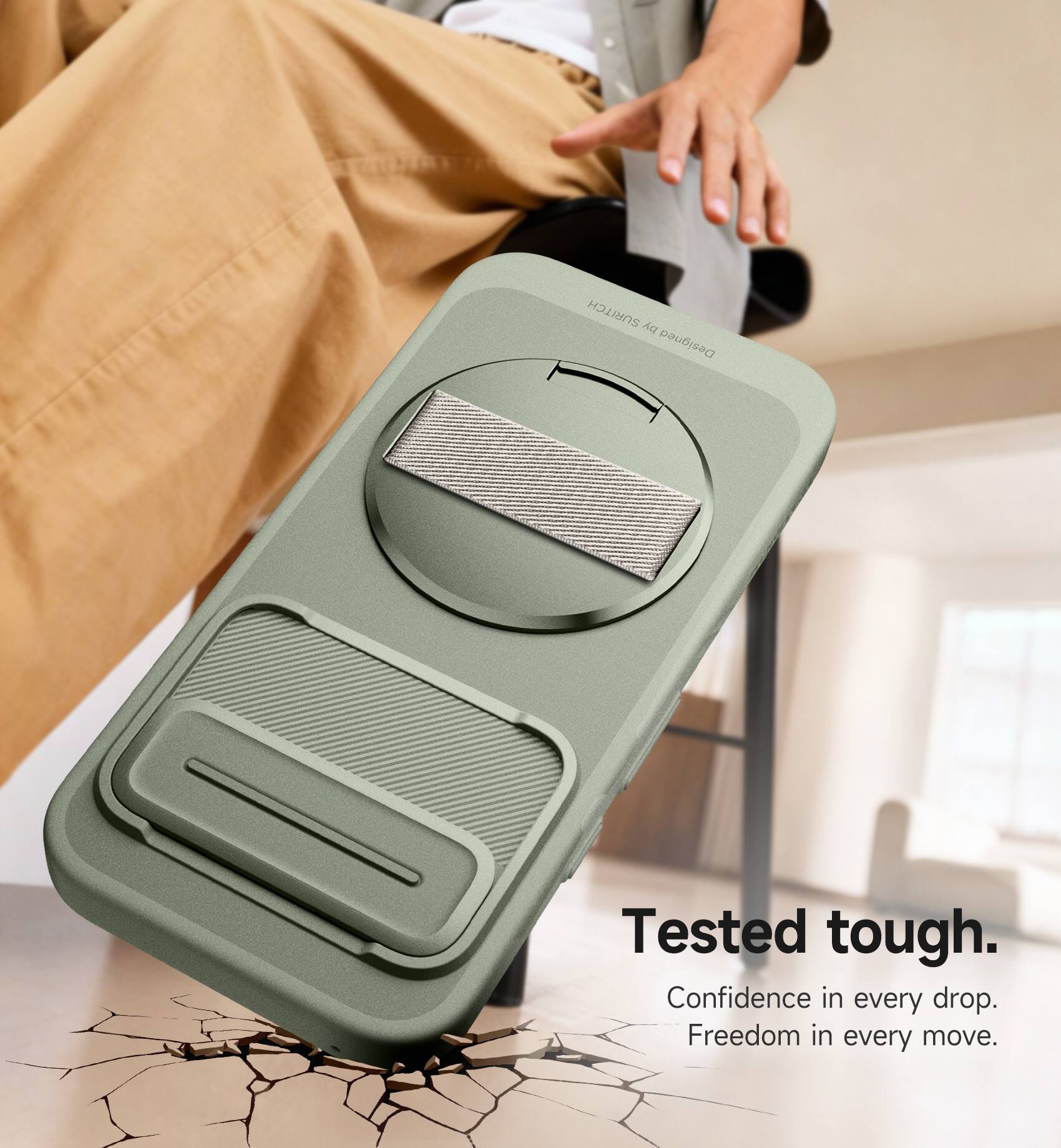 SURITCH AC  
Designed  
Tested tough.  
Confidence in every drop.  
Freedom in every move.