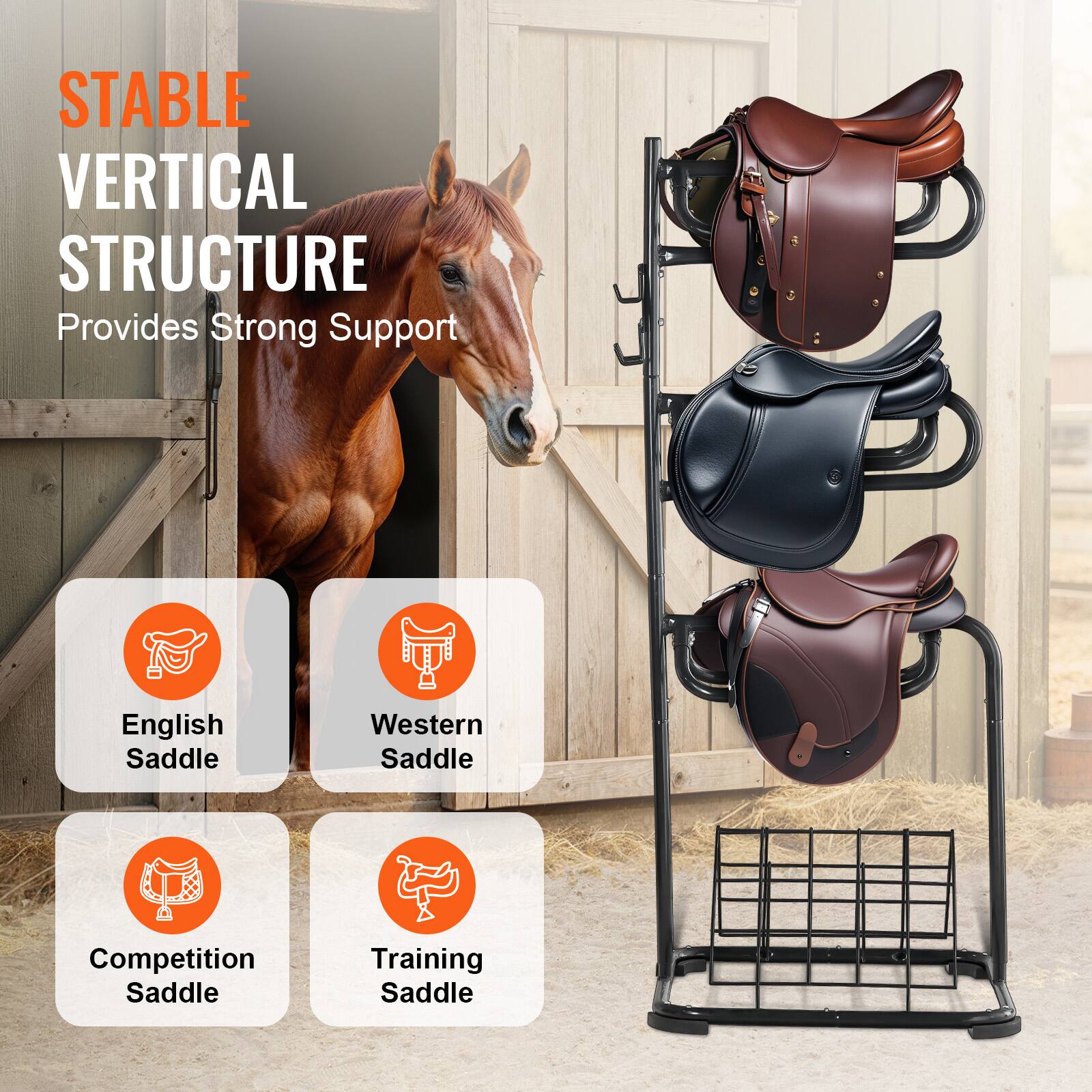 STABLE VERTICAL STRUCTURE  
Provides Strong Support  

- English Saddle  
- Western Saddle  
- Competition Saddle  
- Training Saddle