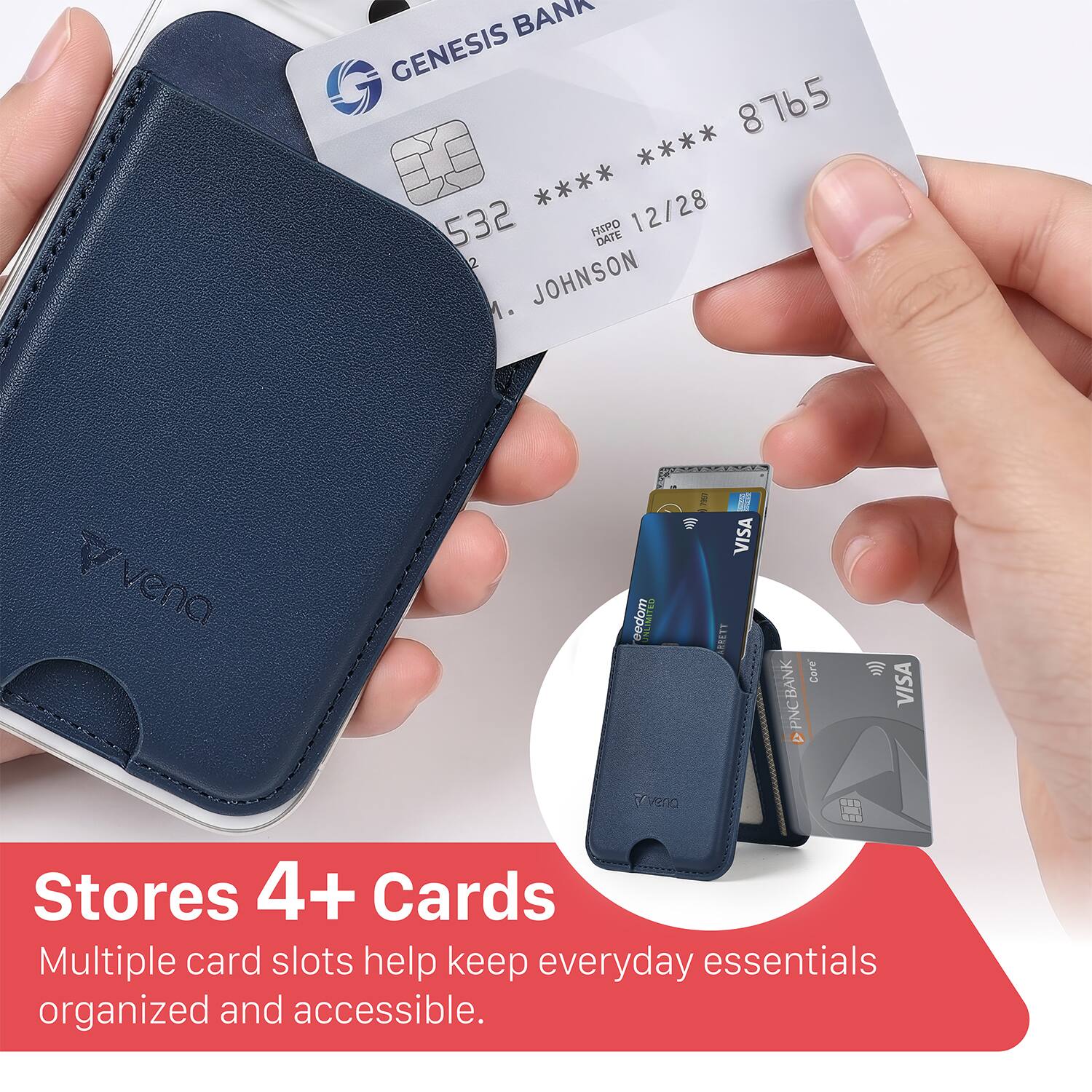 BANK GENESIS  
8765 **** **** 532  
HIPO 12/28  
DATE 2  
JOHNSON M.  
vena  
E S eedom  
VNUMITES vero  
M  
VISA  
LERETT  
BANK Core  
PPNCBANK  
DPNC  
A 91S  
VISA  
Stores 4+ Cards  
Multiple card slots help keep everyday essentials organized and accessible.