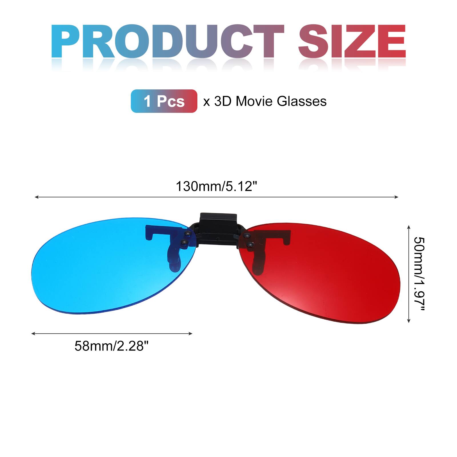 PRODUCT SIZE  
1 Pcs x 3D Movie Glasses  
130mm/5.12"  
58mm/2.28"  
50mm/1.97"