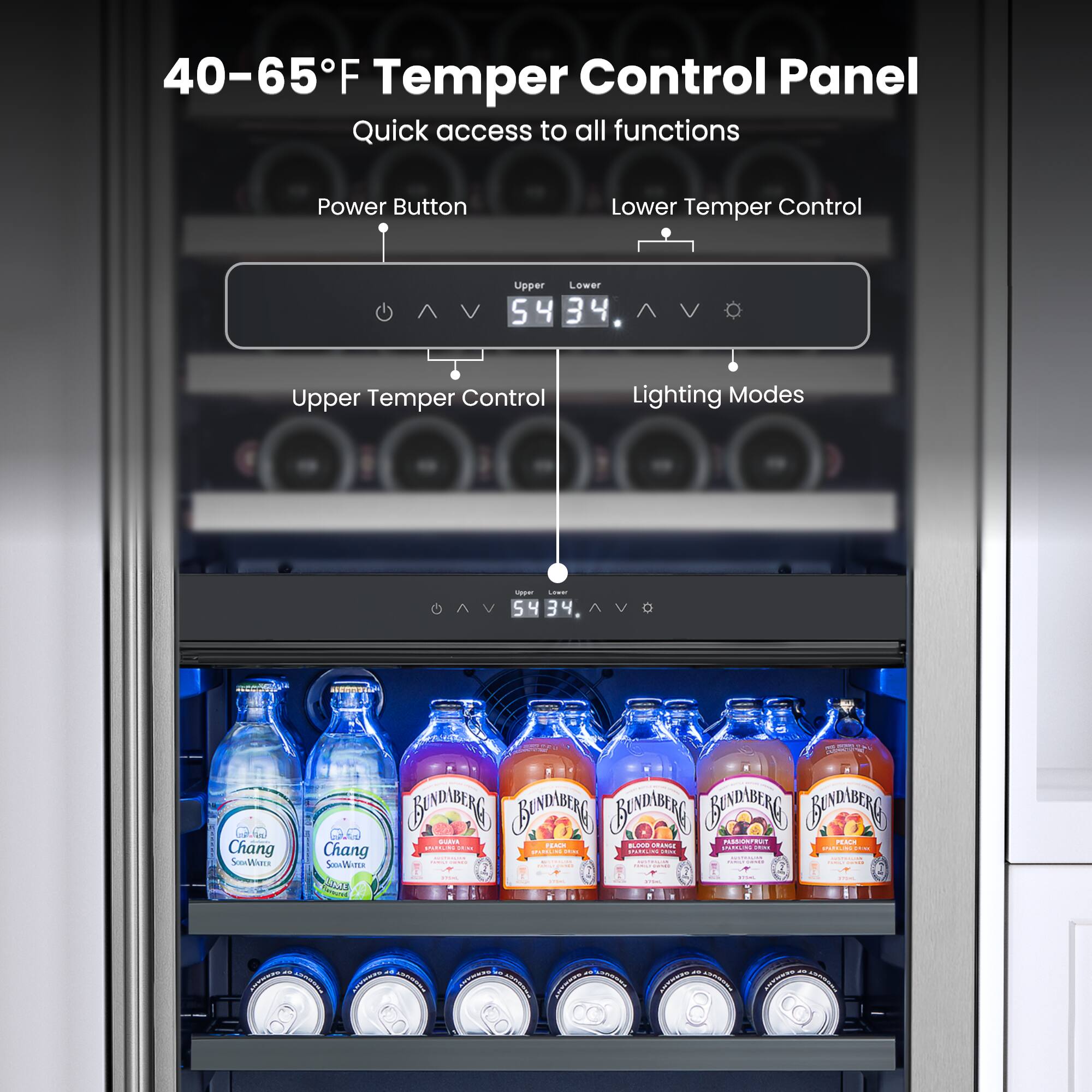 40-65°F Temper Control Panel  
Quick access to all functions

- Power Button
- Lower Temper Control
- Upper Temper Control
- Lighting Modes

Upper: 54  
Lower: 34

- Chang SODAWATER
- SPORTS Goodium GRANDS SUMMESTAN SHOPPERS GUEVA MUSIONFRUIT PEACH FEAD BLOCO ORANGE LPARILING: 2018 Chang AGS VENIT SPERLING BREAK UNIVERS  
17.00.96 28.00 - SOOKWATER COME TAMON 170% me 156 - ME

- CHANGE  
PERFUL CHOONER  
.. GERMANY