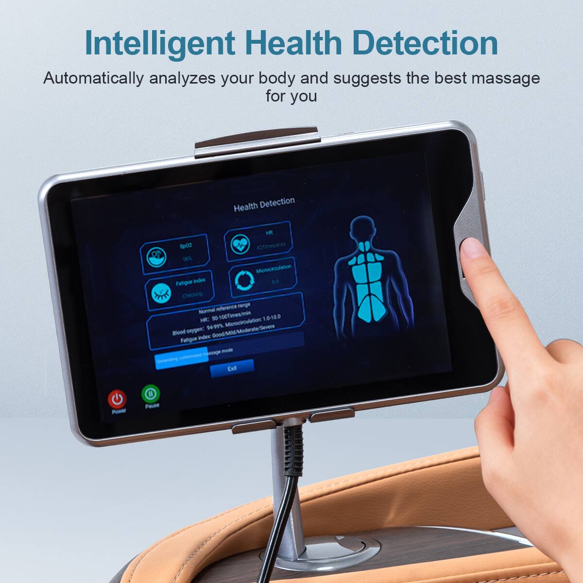 Intelligent Health Detection  
Automatically analyzes your body and suggests the best massage for you

Health Detection  
HR: 72  
SpO2: 98%  
Microcirculation: 0.3  
Fatigue index: 0.3  

Checking reference range  
Normal HR: 50-100 Times/min  
Blood oxygen: 94.9%  
Microcirculation: Good/Moderate/Severe  
Fatigue index: 0.3  

Massage mode  
Exit  

Power  
Pause