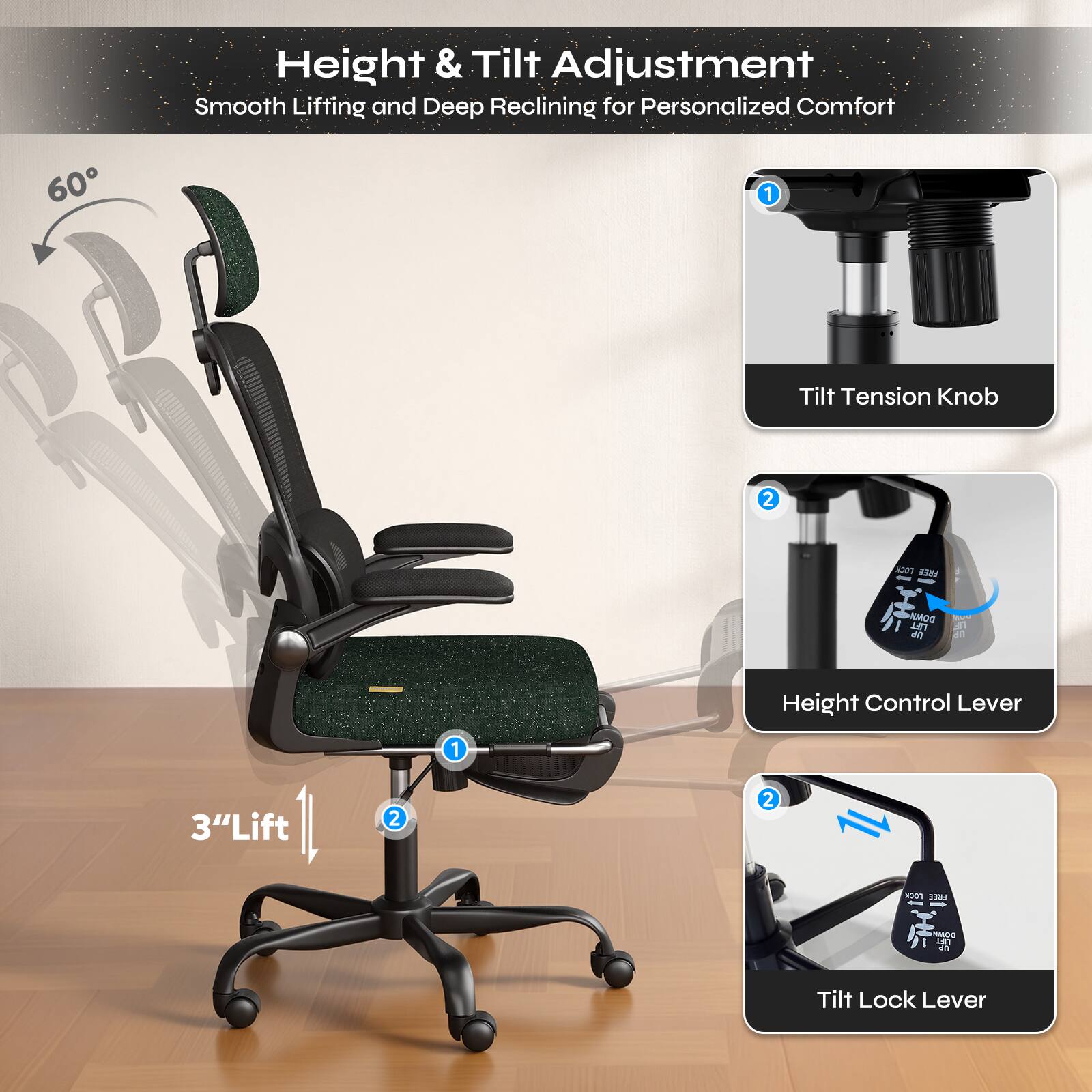 Height & Tilt Adjustment  
Smooth Lifting and Deep Reclining for Personalized Comfort

1. Tilt Tension Knob
2. Height Control Lever
3. Tilt Lock Lever

60°

3" Lift