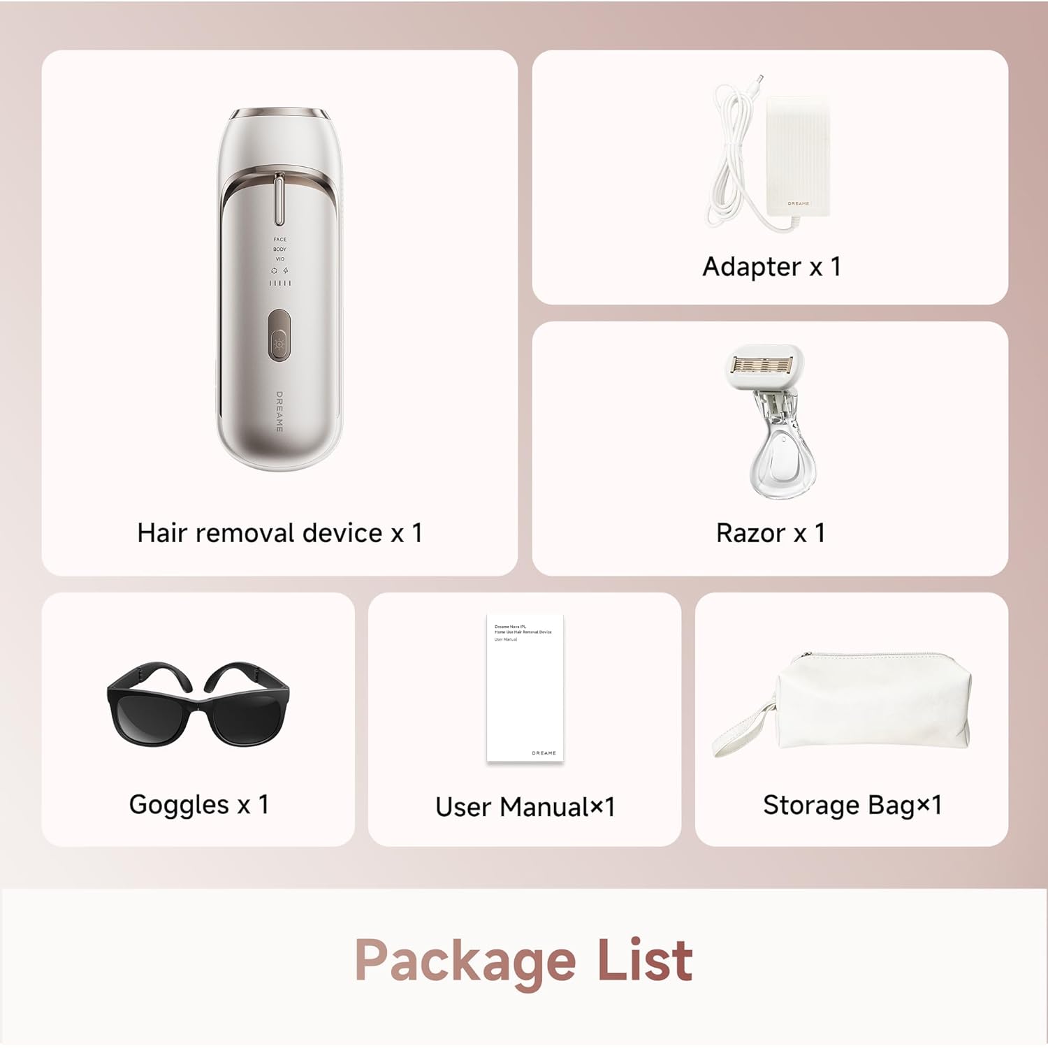 - Adapter x 1
- Hair removal device x 1
- Razor x 1
- Goggles x 1
- User Manual x 1
- Storage Bag x 1

Package List