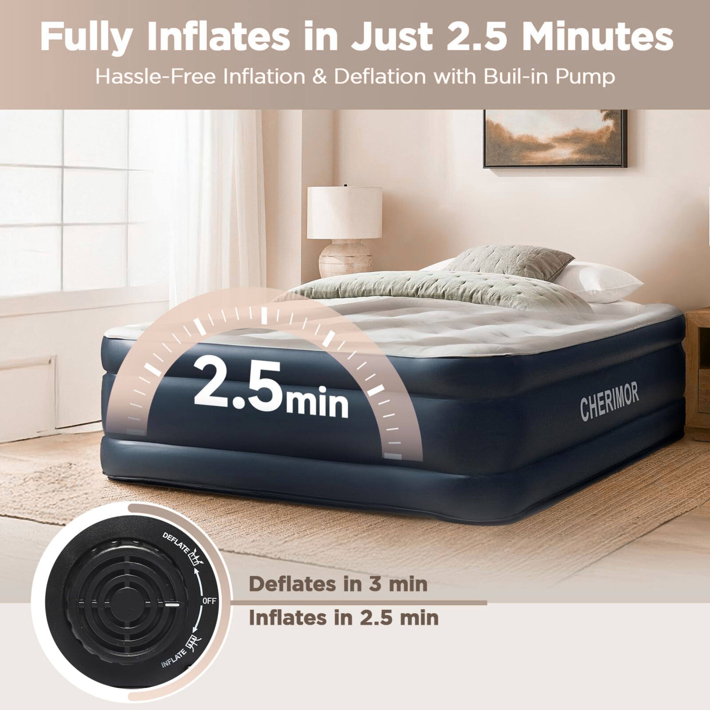 Fully Inflates in Just 2.5 Minutes  
Hassle-Free Inflation & Deflation with Built-in Pump

2.5 min

CHERIMOR

Deflates in 3 min  
Inflates in 2.5 min
