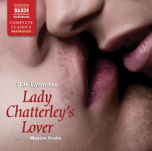 NAXOS AudioBooks  
COMPLETE CLASSICS  
UNABRIDGED  

D.H. Lawrence  
Lady Chatterley's Lover  
Read by Maxine Peake