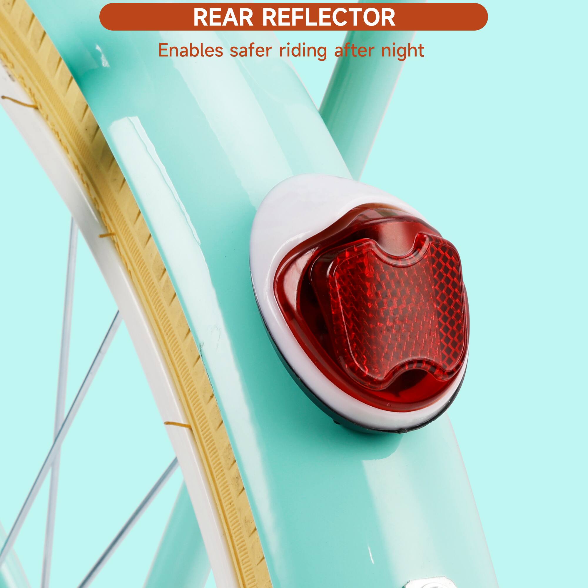 REAR REFLECTOR  
Enables safer riding after night