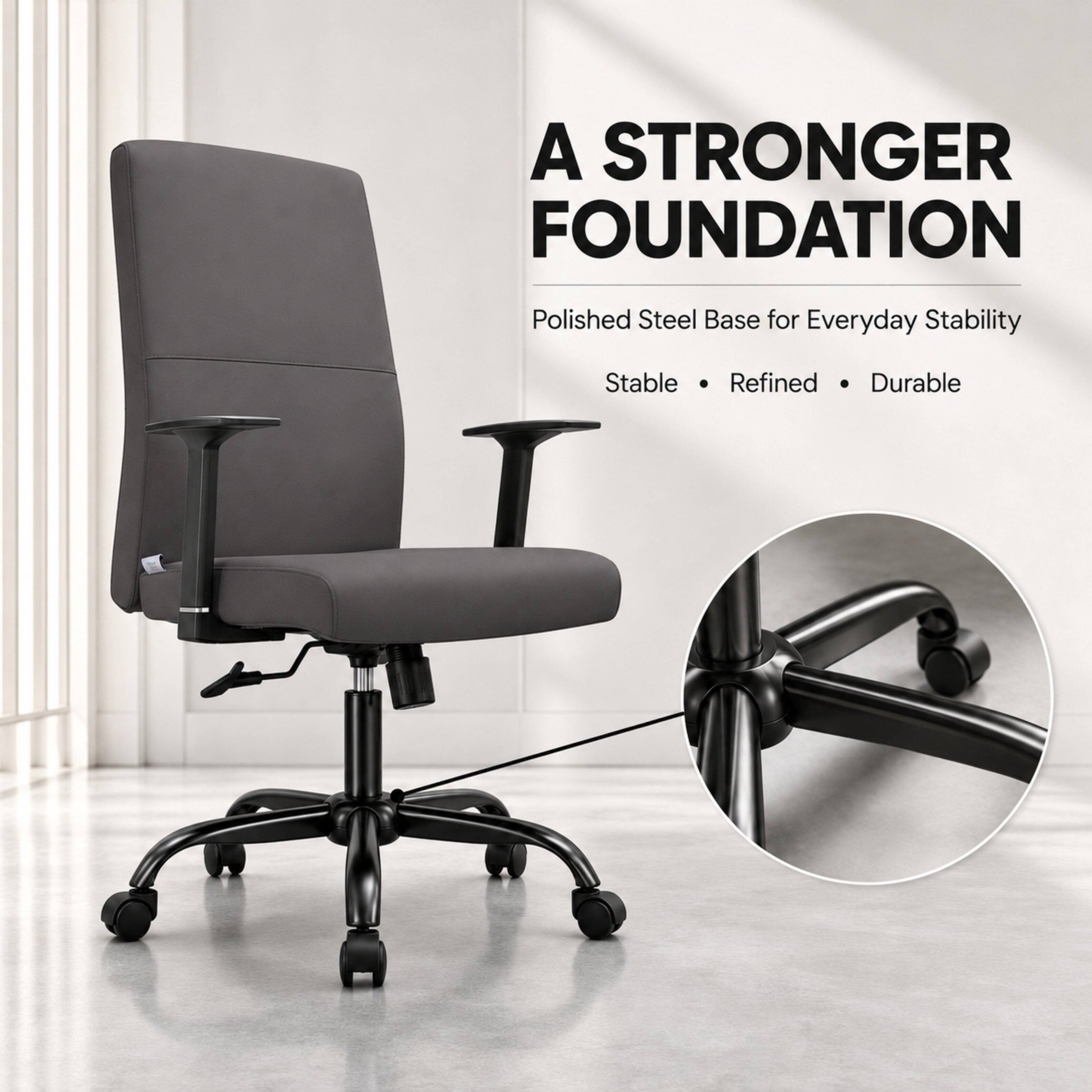 A STRONGER FOUNDATION  
Polished Steel Base for Everyday Stability  
Stable • Refined • Durable
