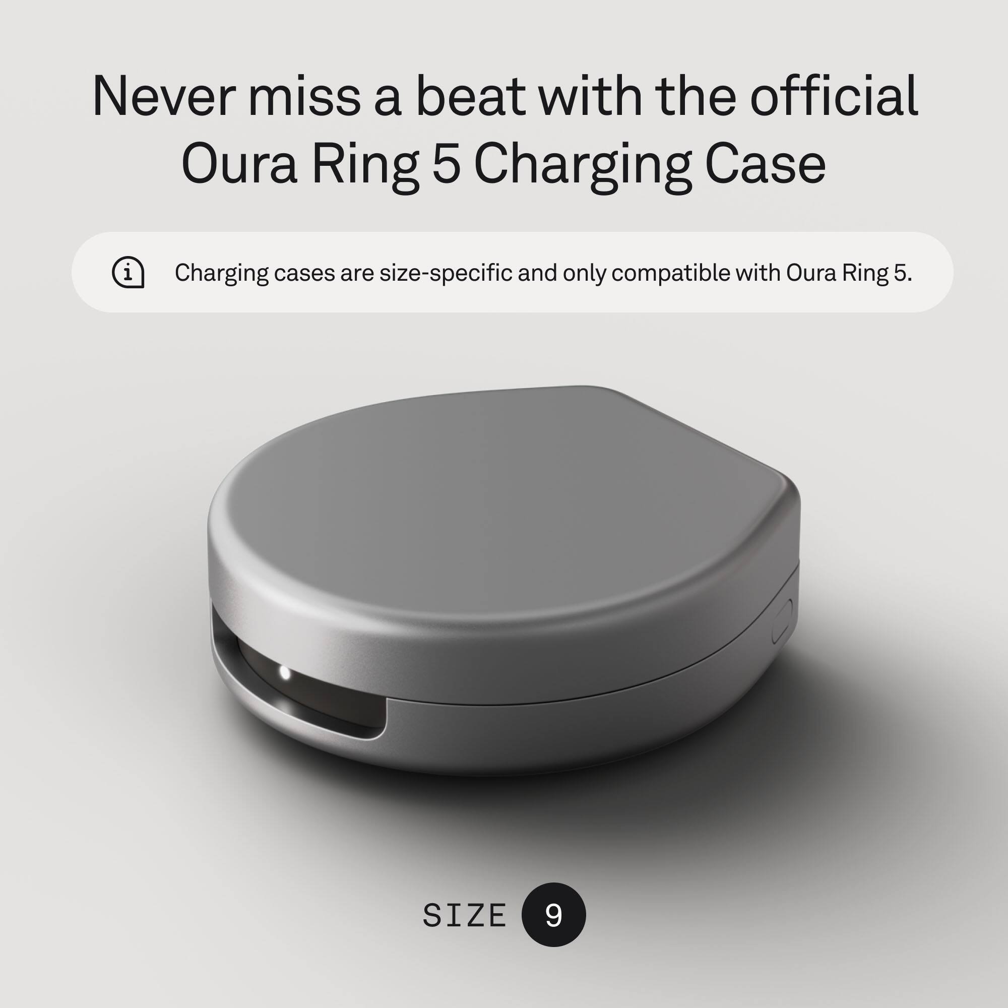 Never miss a beat with the official Oura Ring 5 Charging Case

Charging cases are size-specific and only compatible with Oura Ring 5.

SIZE 9