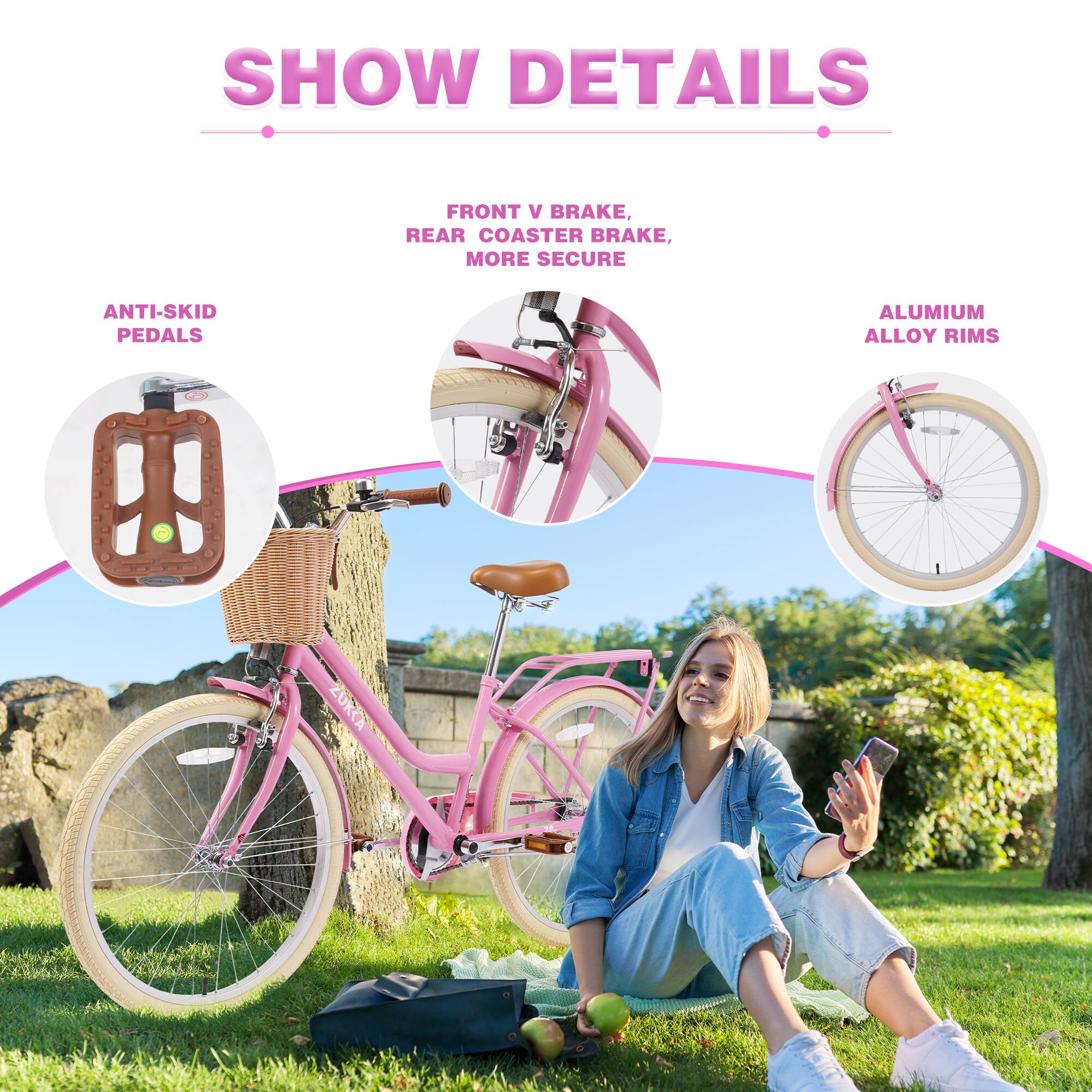 Sure, here is the corrected and grouped text:

---

**SHOW DETAILS**

- **FRONT V BRAKE, REAR COASTER BRAKE, MORE SECURE**
- **ANTI-SKID PEDALS**
- **ALUMINIUM ALLOY RIMS**

---