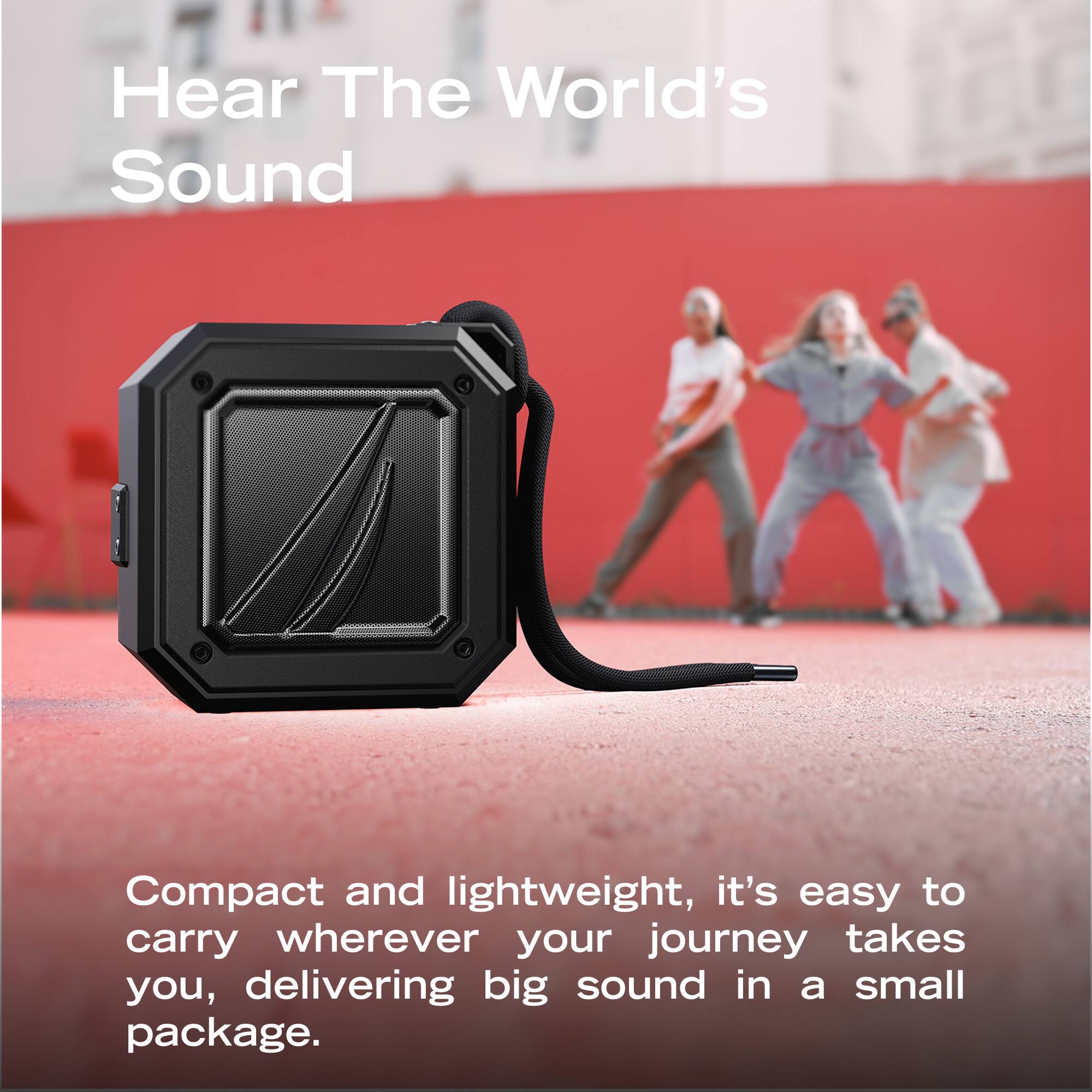 Hear The World's Sound

Compact and lightweight, it's easy to carry wherever your journey takes you, delivering big sound in a small package.
