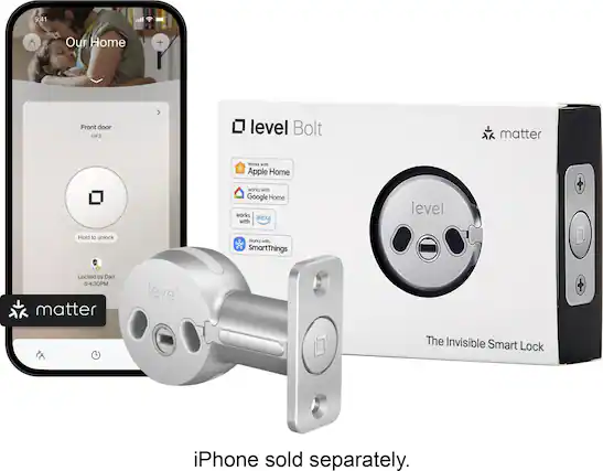 9:41 AM
Our Home
Front door
1 of 2
Hold to unlock
Locked by Dad
4:30 PM
Works with Apple Home
Works with Google Home
Works with Alexa
Works with SmartThings
iPhone sold separately.
level Bolt
The Invisible Smart Lock
matter