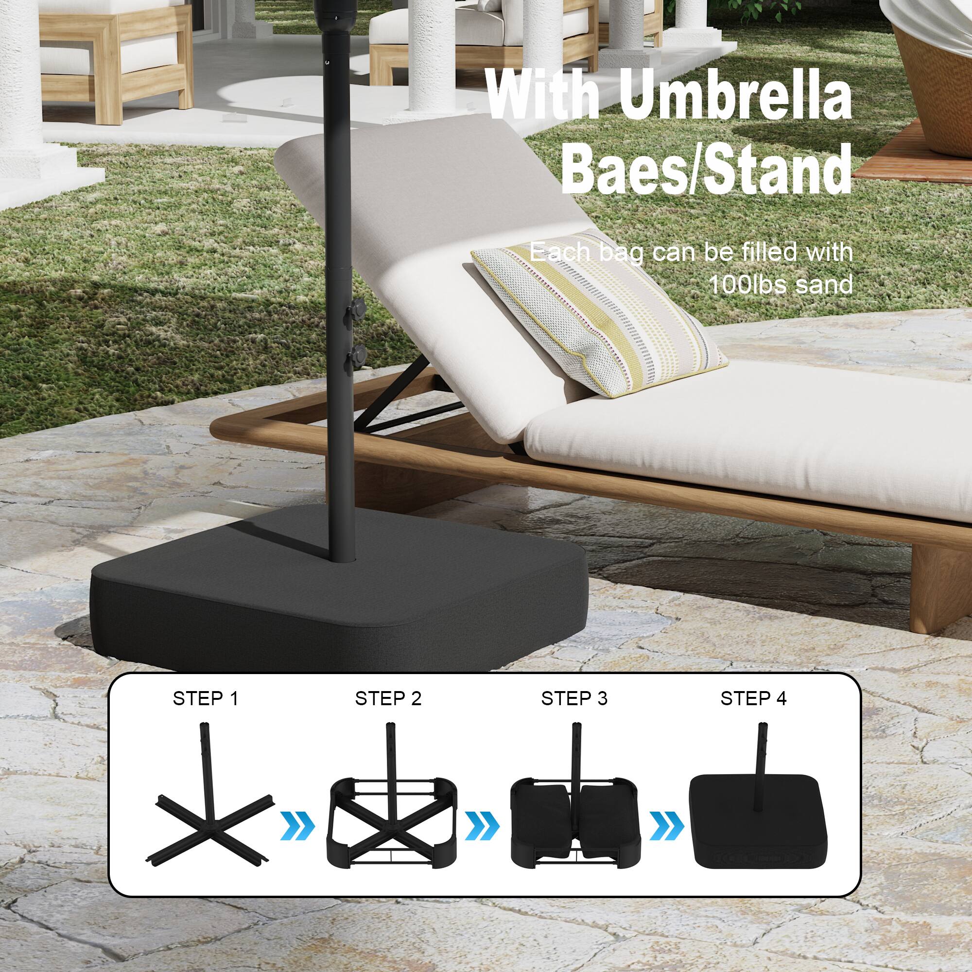 With Umbrella Baes/Stand  
Each bag can be filled with 100lbs sand  

STEP 1  
STEP 2  
STEP 3  
STEP 4