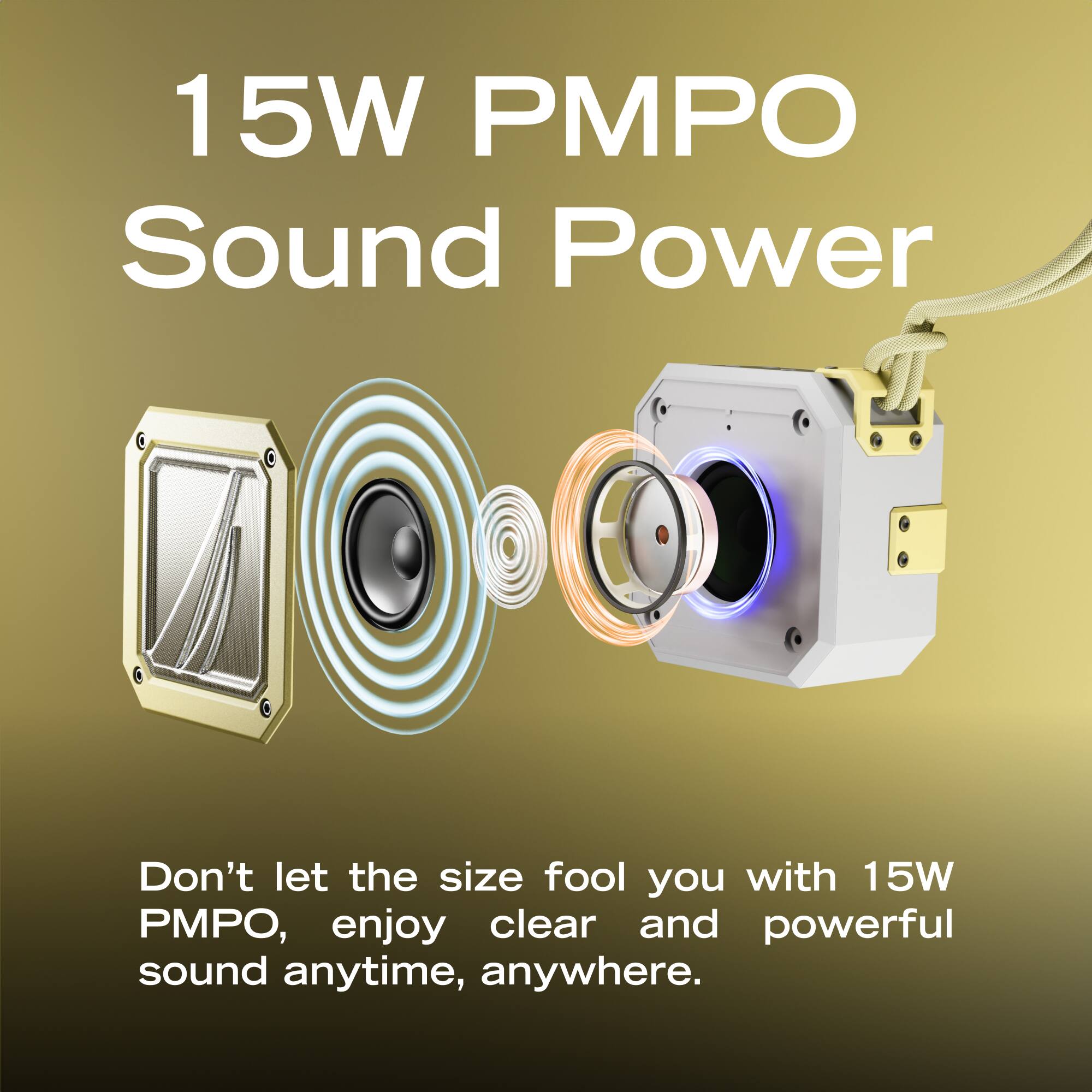 15W PMPO Sound Power

Don't let the size fool you with 15W PMPO, enjoy clear and powerful sound anytime, anywhere.