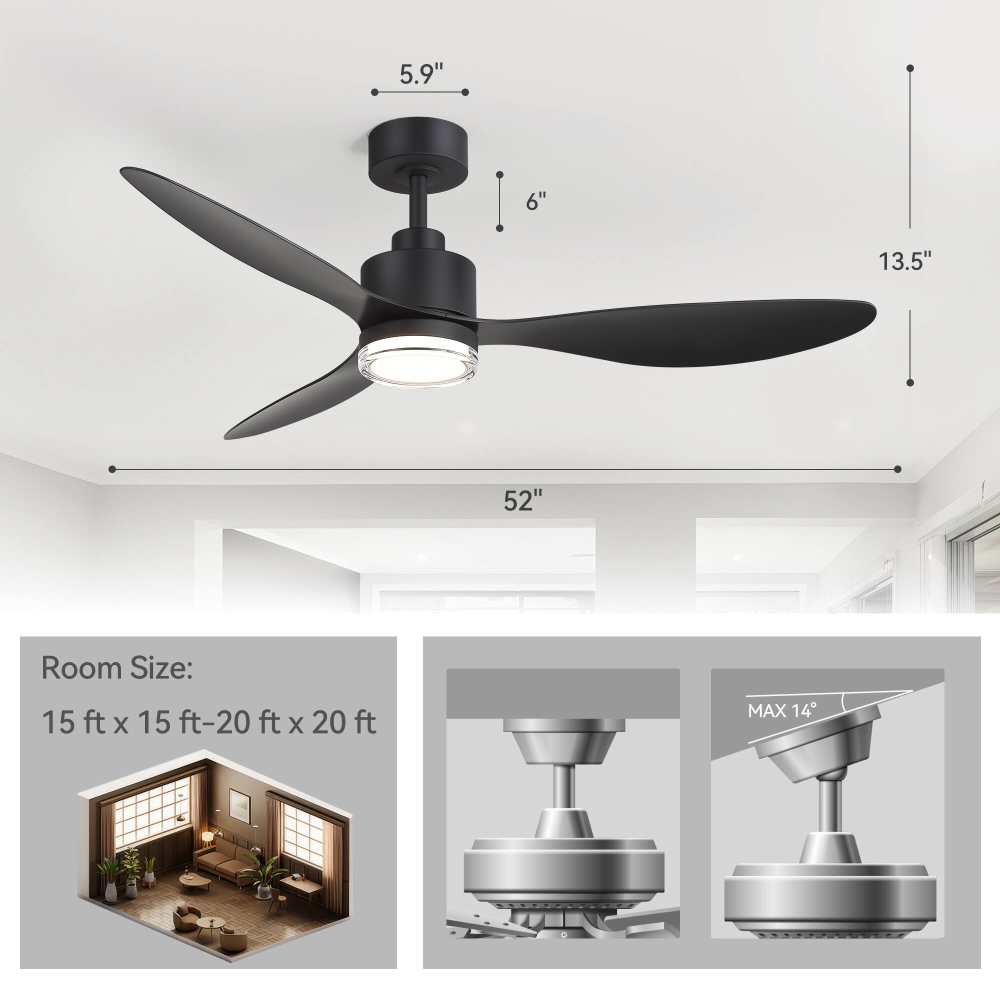5.9"  
6"  
13.5"  
52"  

Room Size: 15 ft x 15 ft-20 ft x 20 ft  

MAX 14°