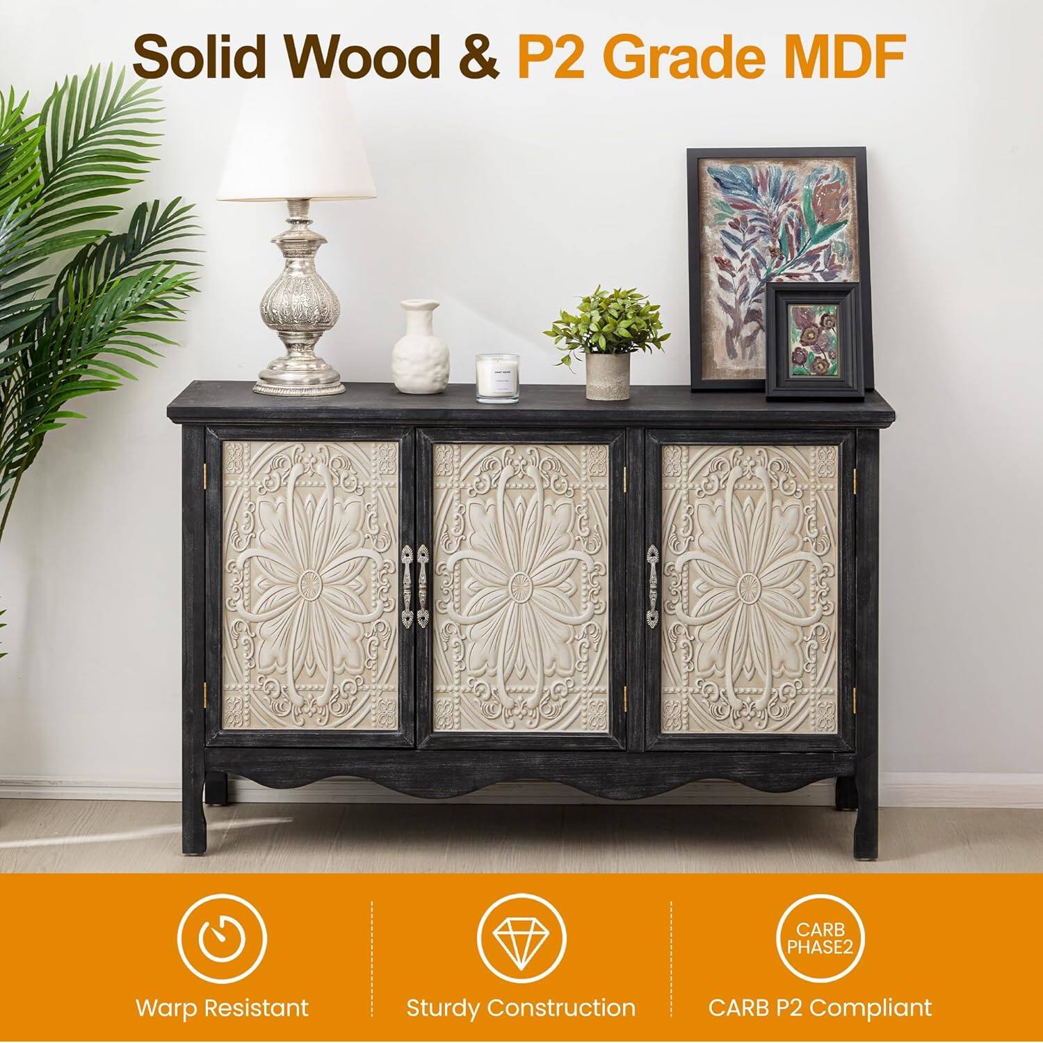 Solid Wood & P2 Grade MDF  
CARB PHASE2 Warp Resistant Sturdy Construction CARB P2 Compliant