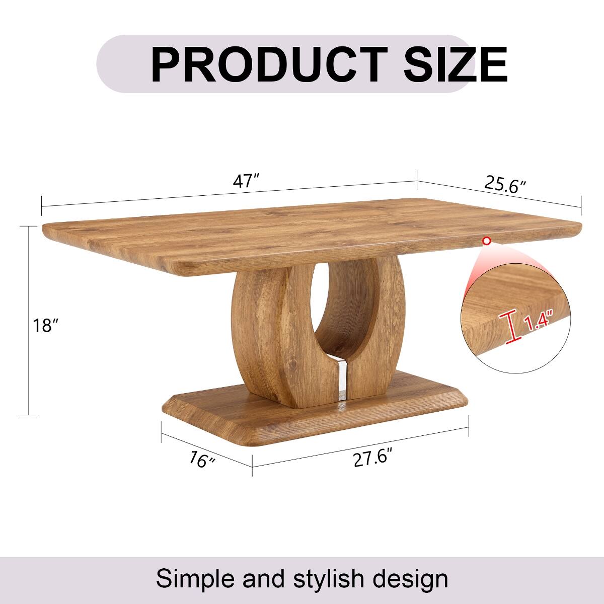 PRODUCT SIZE  
47"  
25.6"  
18"  
16"  
27.6"  
1.4"  

Simple and stylish design